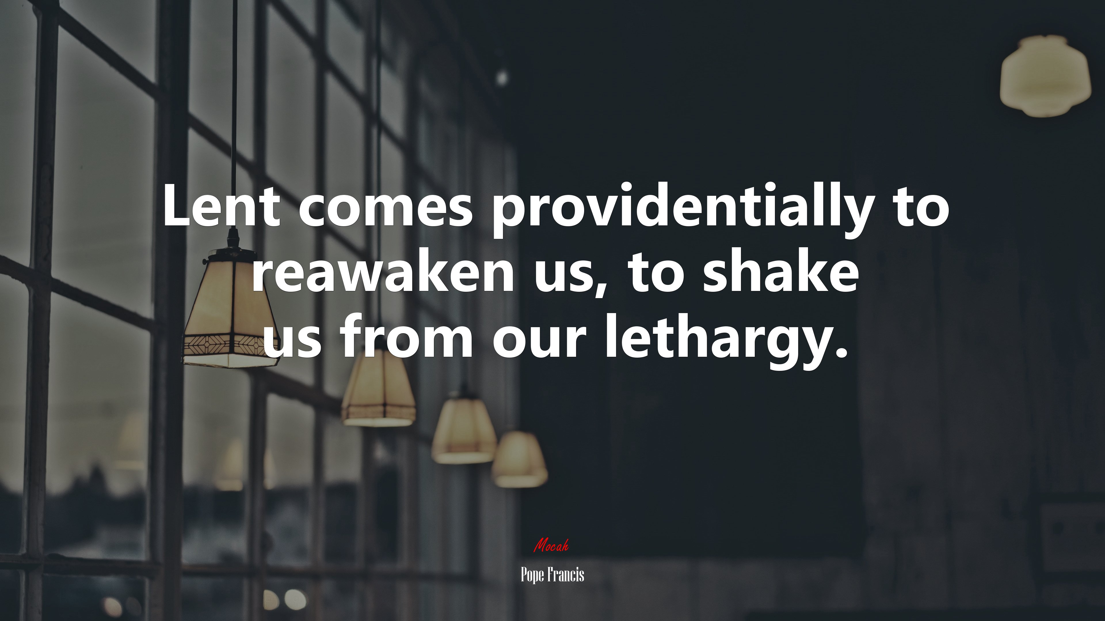 Lent comes providentially to reawaken us, to shake us from our lethargy. | Pope Francis quote HD Wallpaper