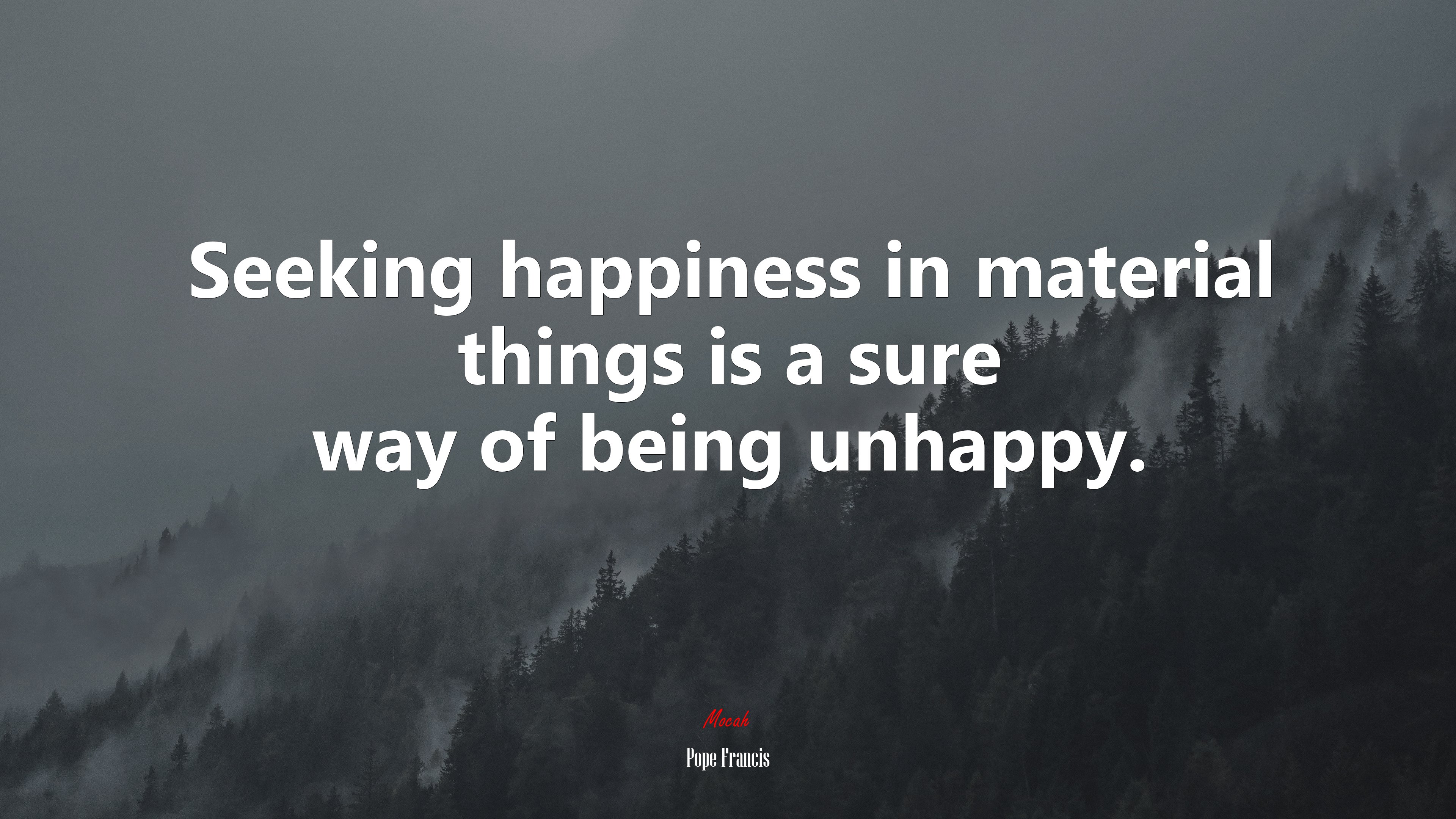 Seeking happiness in material things is a sure way of being unhappy. | Pope Francis quote HD Wallpaper