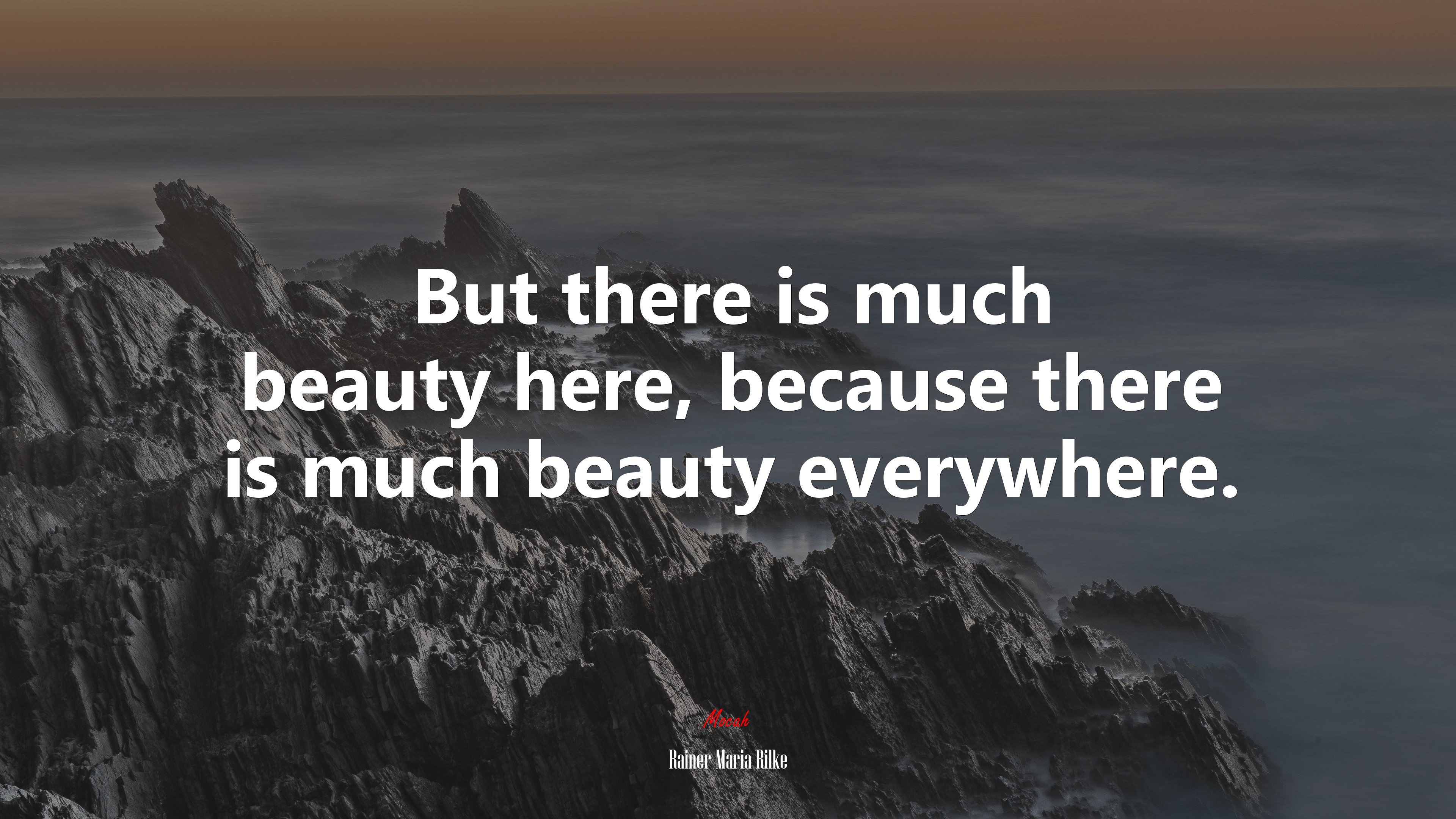 But there is much beauty here, because there is much beauty everywhere. | Rainer Maria Rilke quote HD Wallpaper