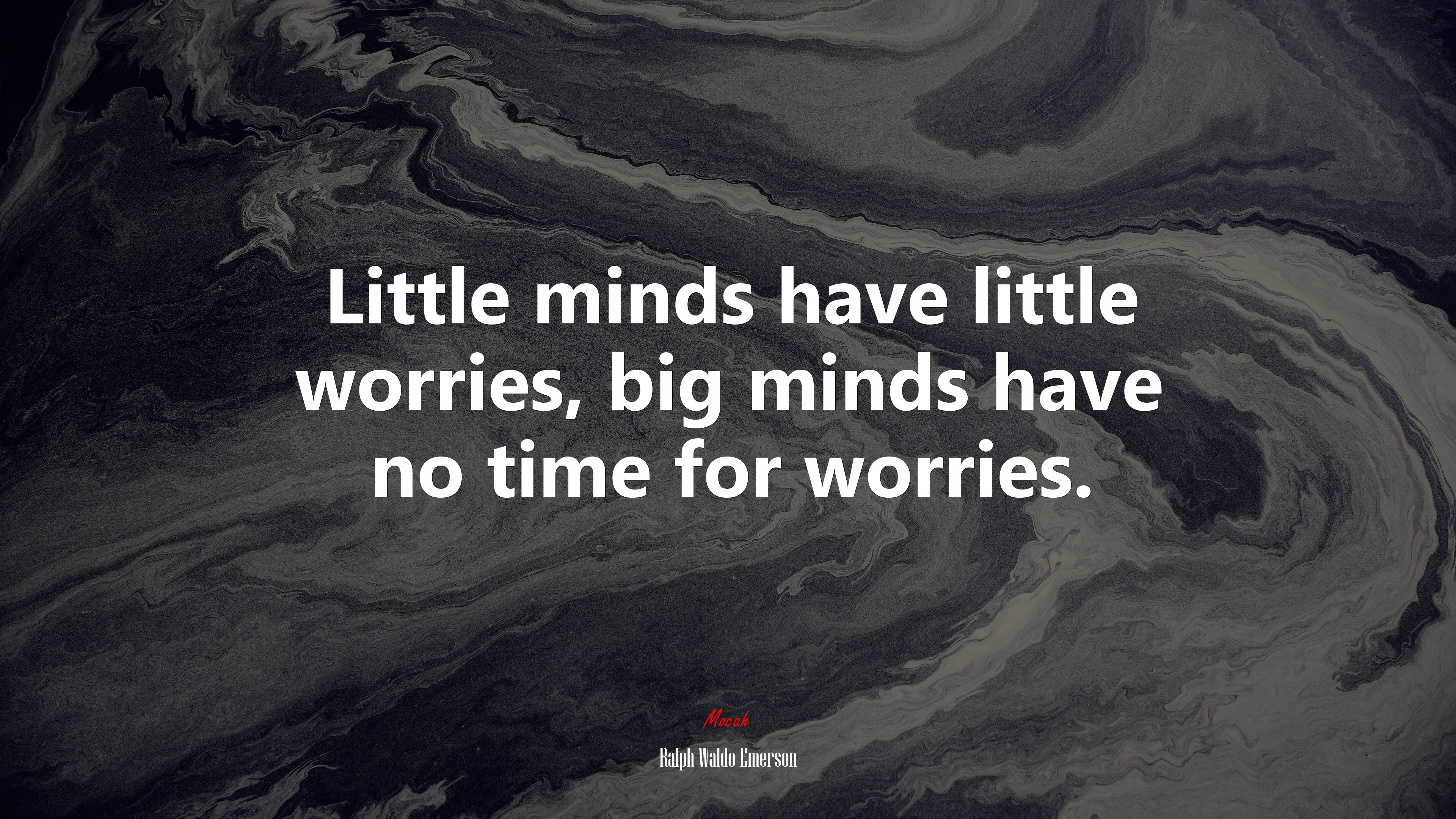 Little minds have little worries, big minds have no time for worries. | Ralph Waldo Emerson quote HD Wallpaper