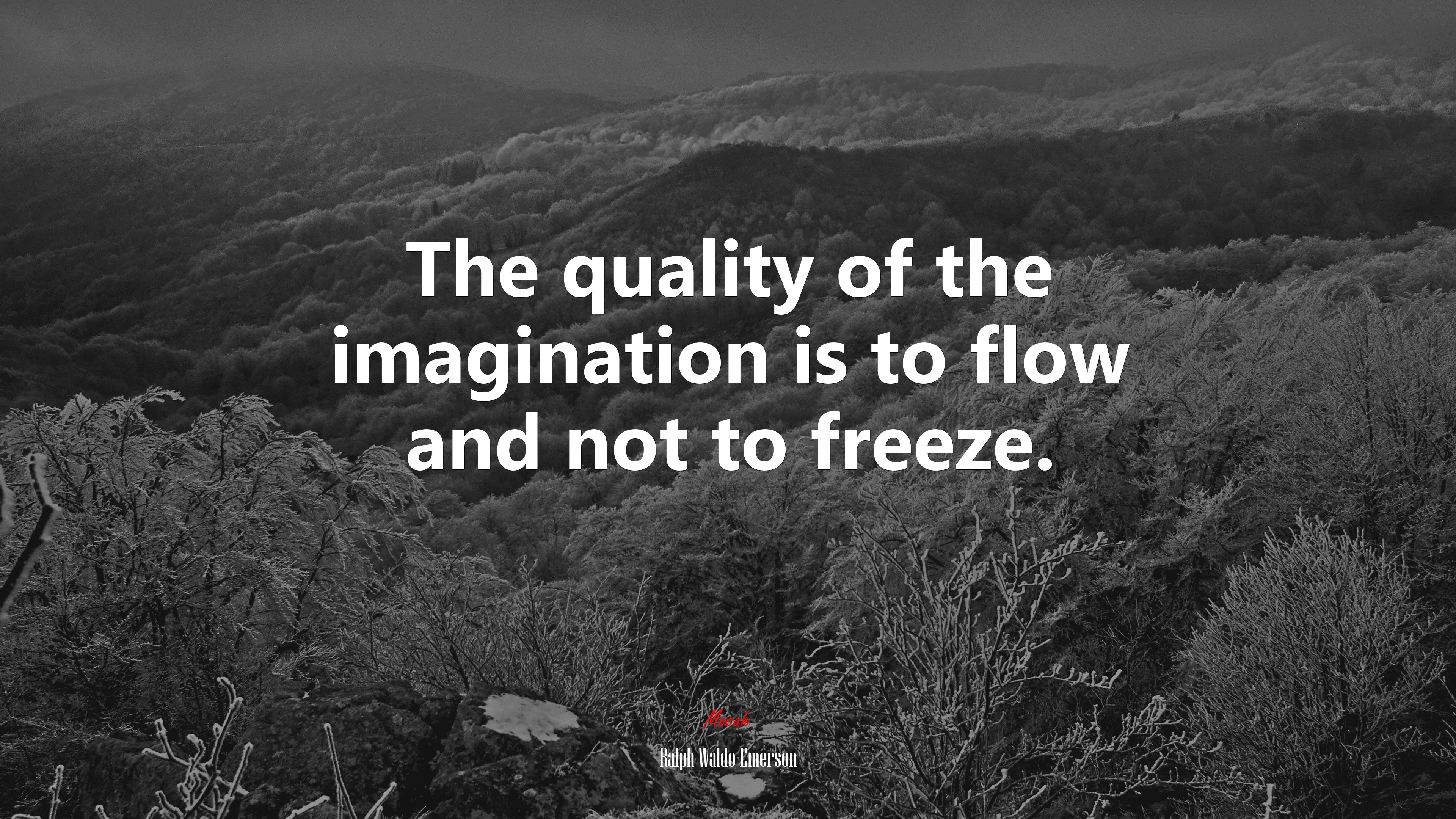 The quality of the imagination is to flow and not to freeze. | Ralph Waldo Emerson quote HD Wallpaper