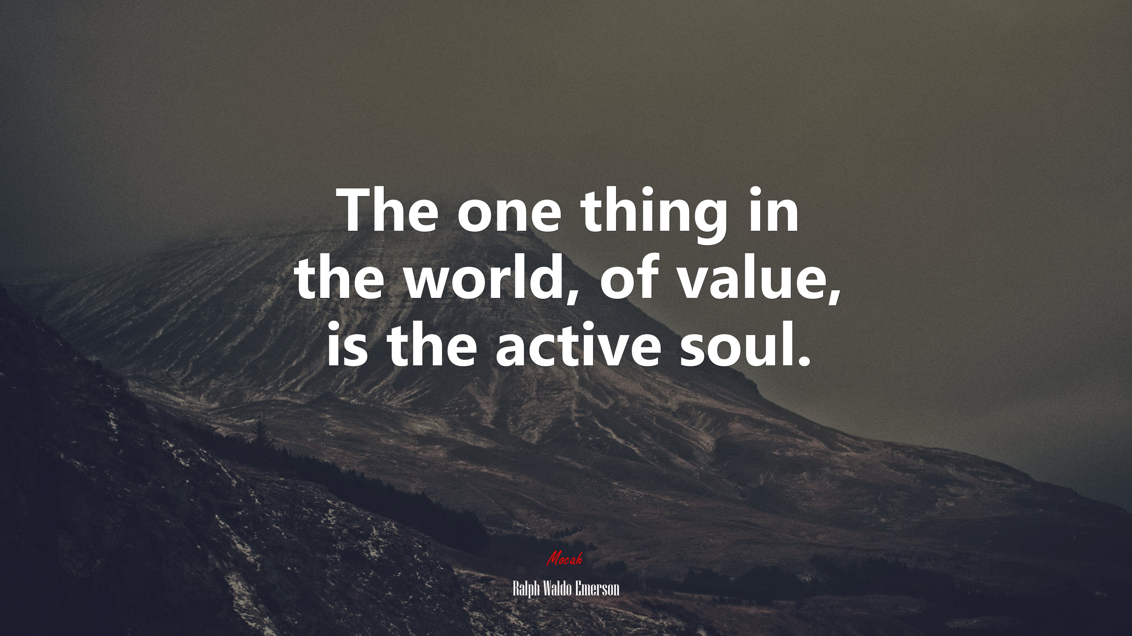 The one thing in the world, of value, is the active soul. | Ralph Waldo Emerson quote HD Wallpaper
