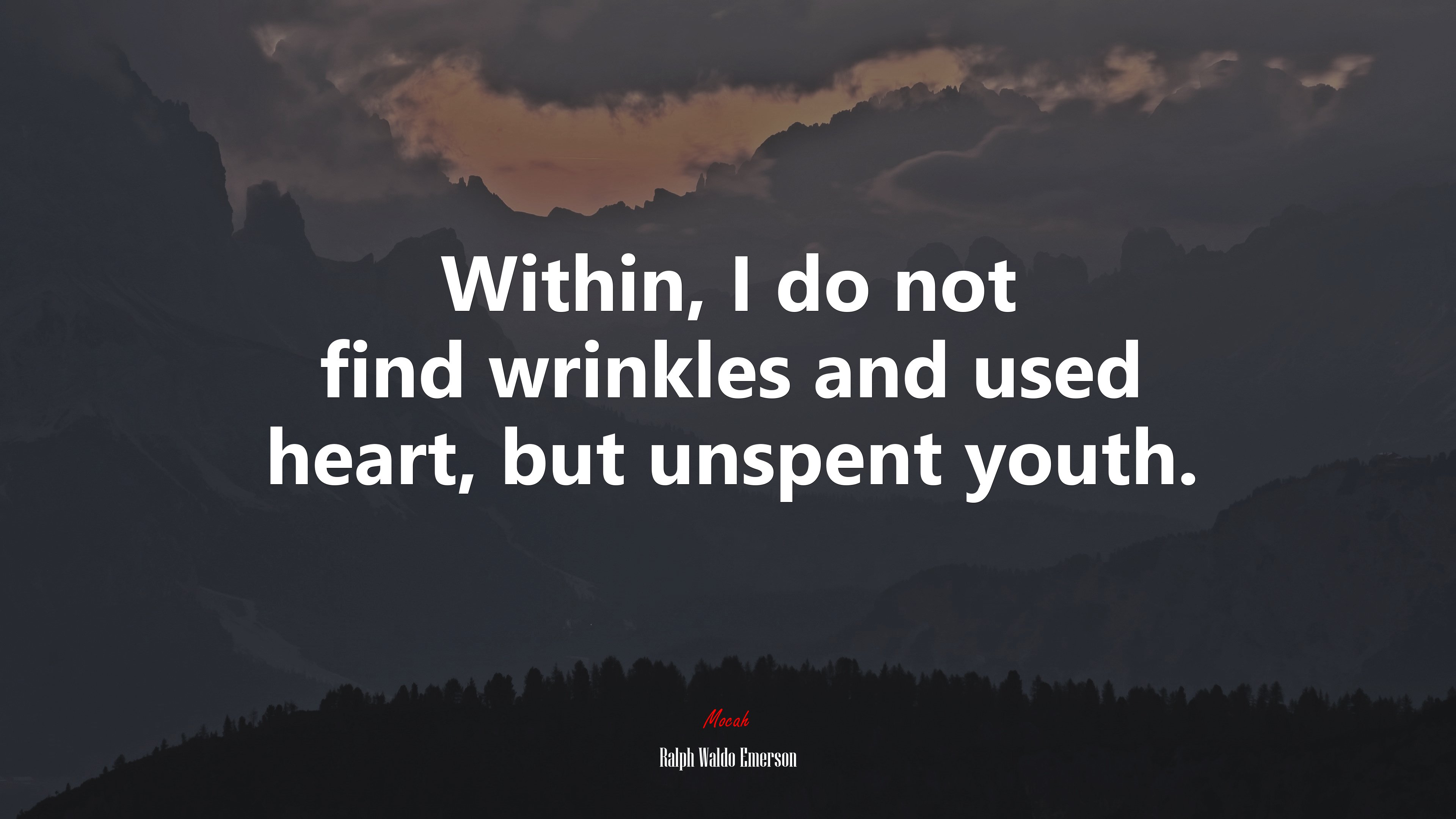 Within, I do not find wrinkles and used heart, but unspent youth. | Ralph Waldo Emerson quote HD Wallpaper