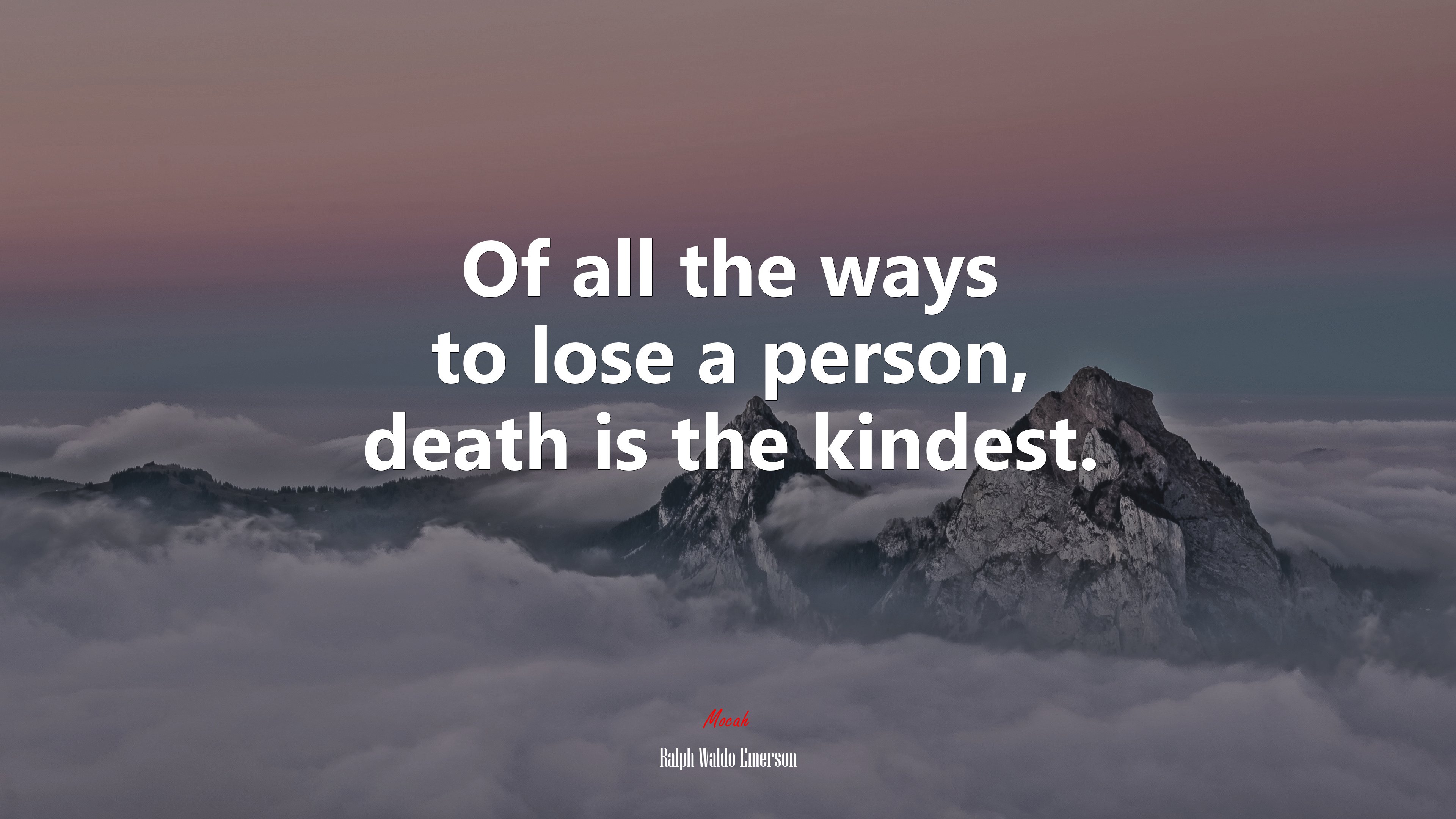 Of all the ways to lose a person, death is the kindest. | Ralph Waldo Emerson quote HD Wallpaper