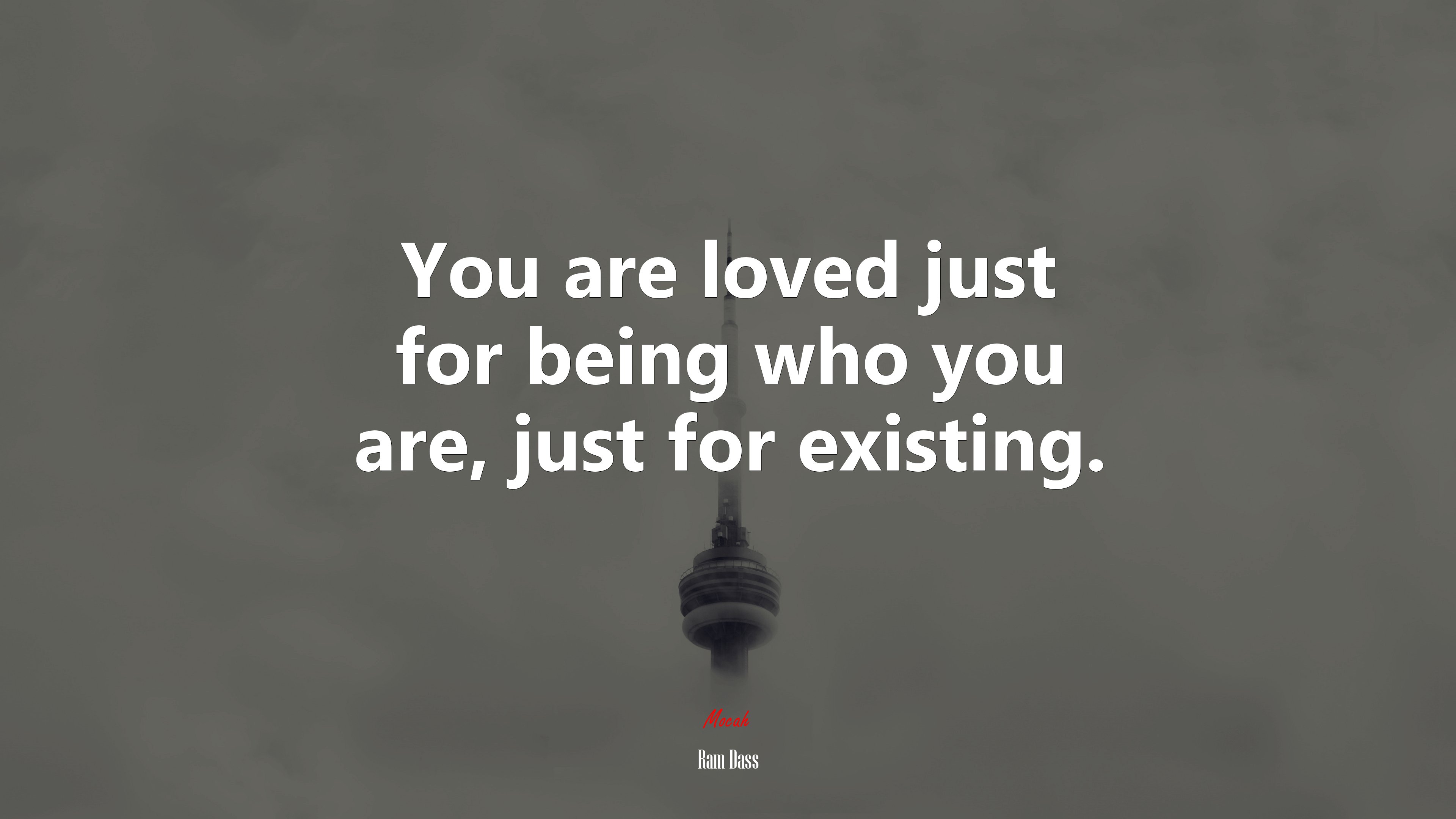You are loved just for being who you are, just for existing. | Ram Dass quote HD Wallpaper