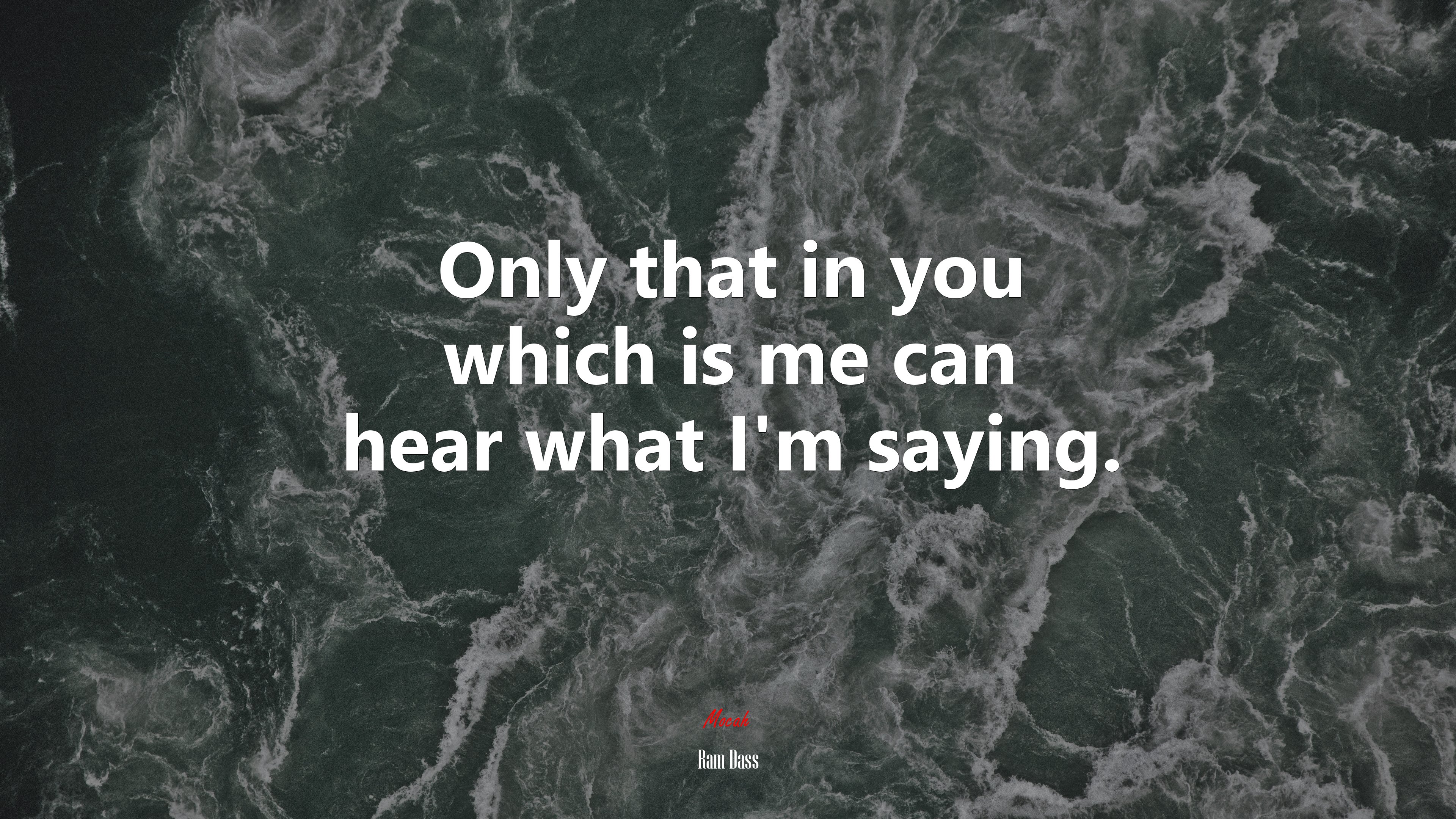 Only that in you which is me can hear what I’m saying. | Ram Dass quote HD Wallpaper