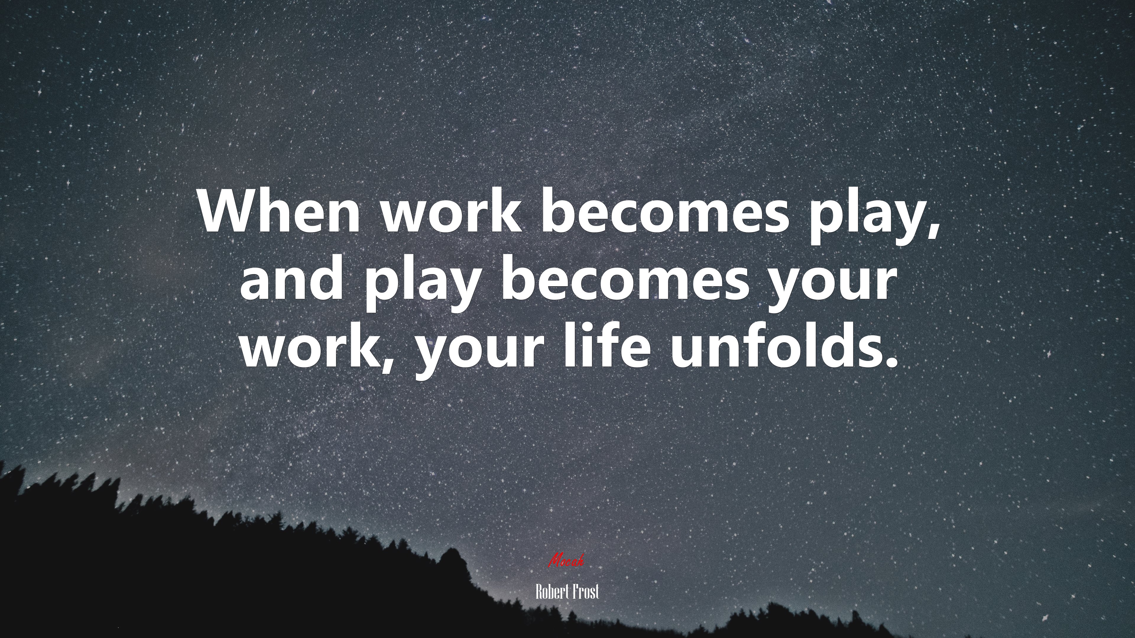 When work becomes play, and play becomes your work, your life unfolds. | Robert Frost quote HD Wallpaper
