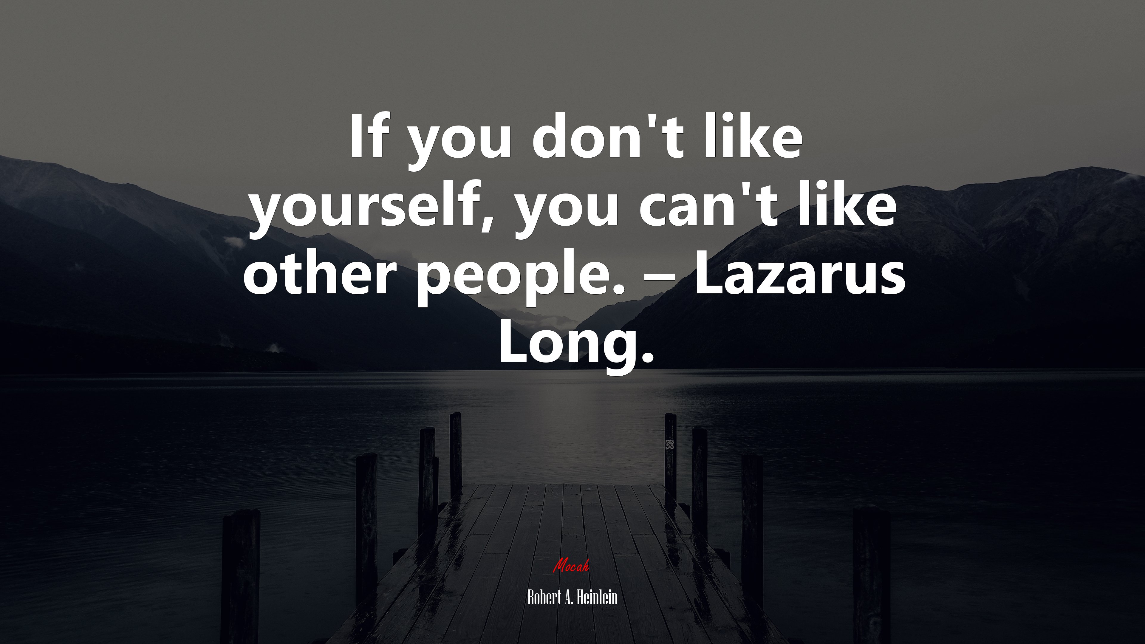 If you don’t like yourself, you can’t like other people. – Lazarus Long. | Robert A. Heinlein quote HD Wallpaper