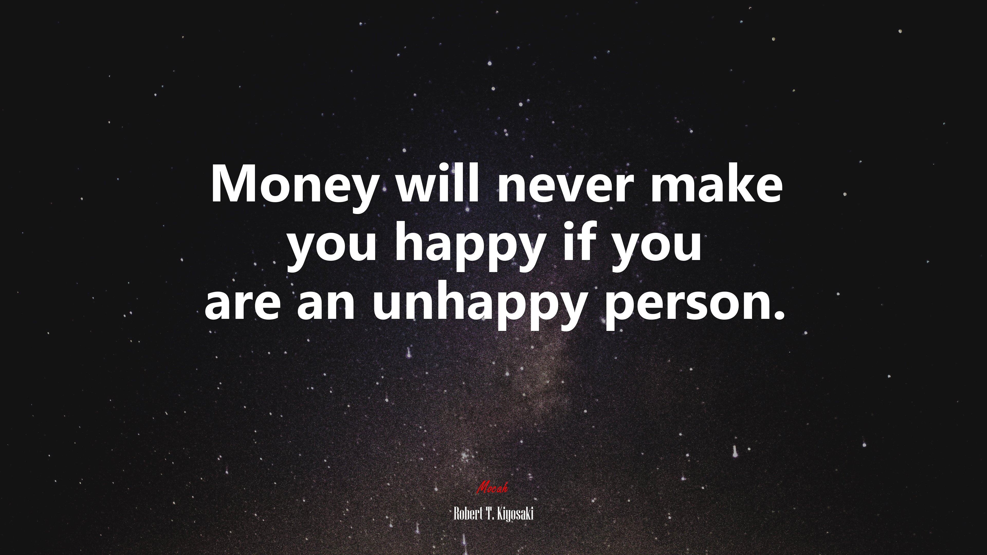 Money will never make you happy if you are an unhappy person. | Robert T. Kiyosaki quote HD Wallpaper