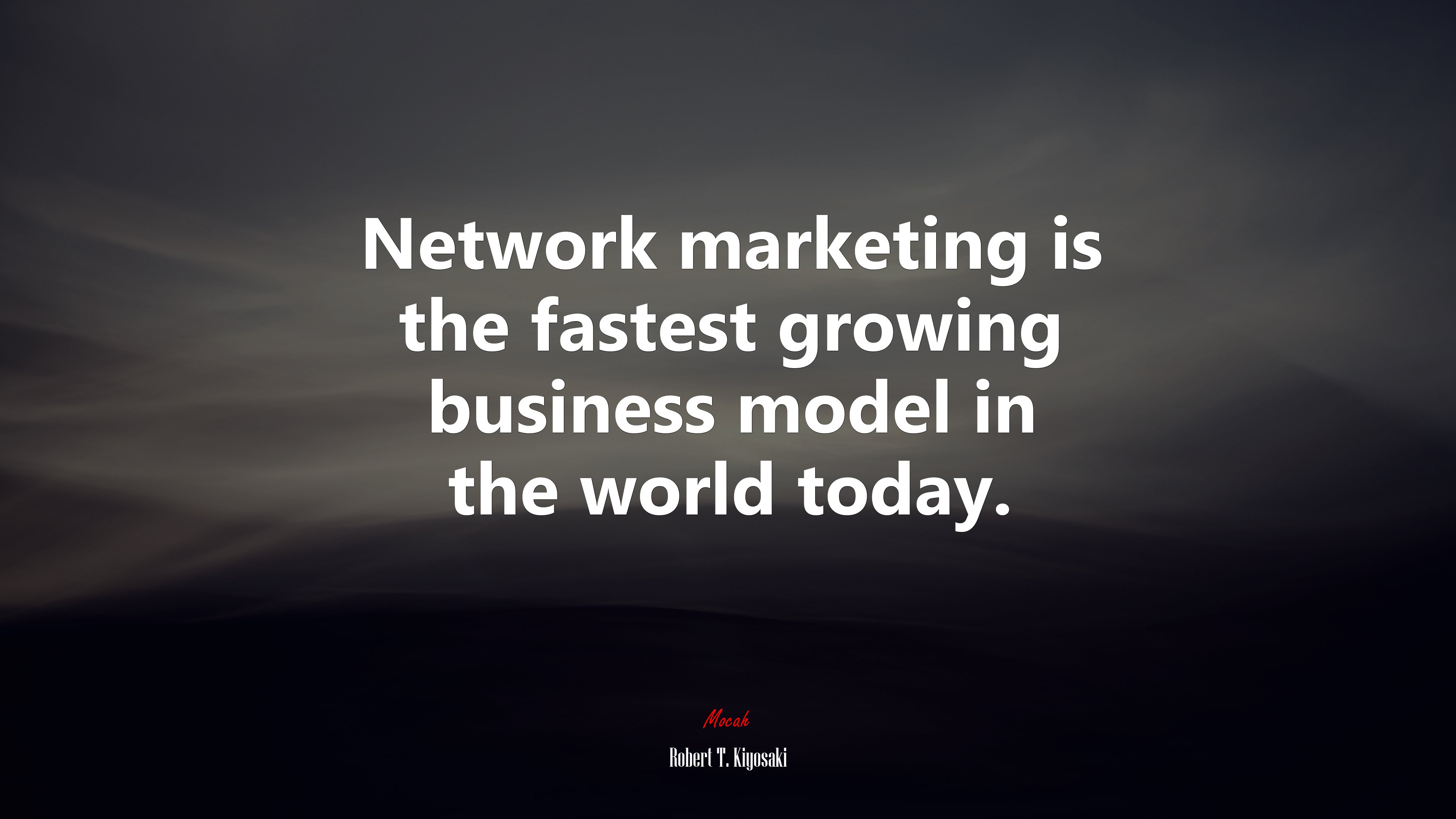 Network marketing is the fastest growing business model in the world today. | Robert T. Kiyosaki quote HD Wallpaper