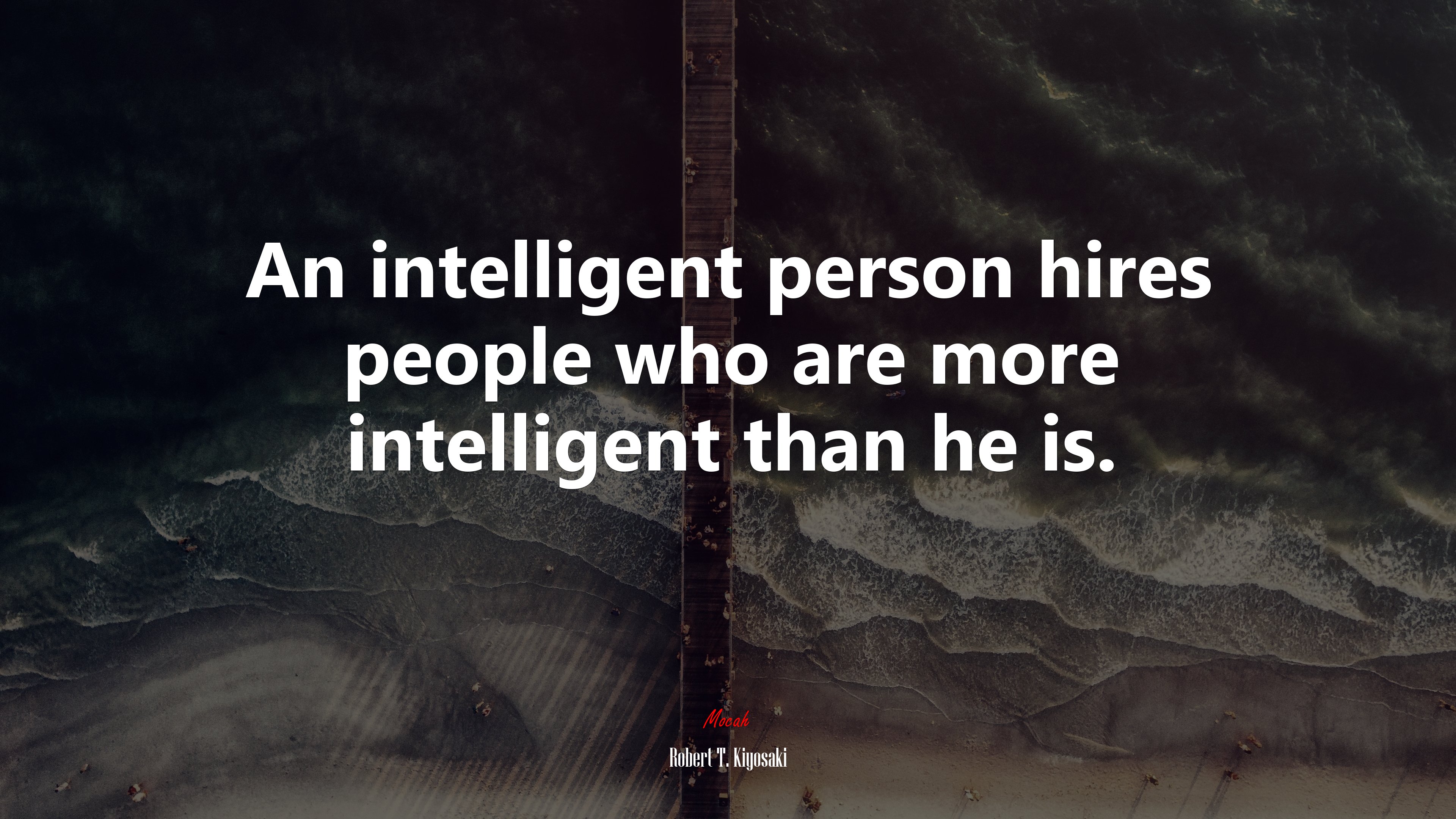 An intelligent person hires people who are more intelligent than he is. | Robert T. Kiyosaki quote HD Wallpaper