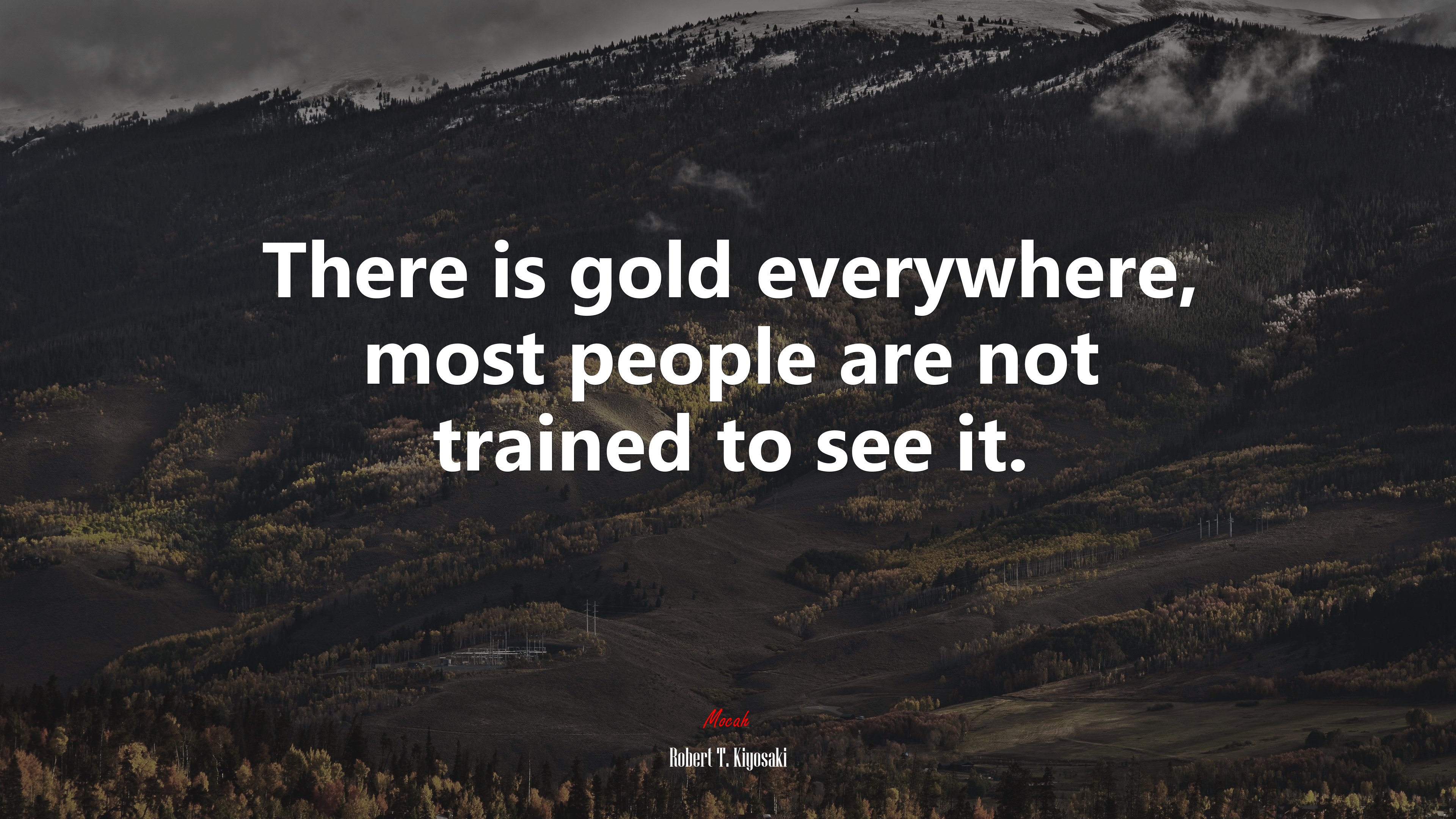 There is gold everywhere, most people are not trained to see it. | Robert T. Kiyosaki quote HD Wallpaper