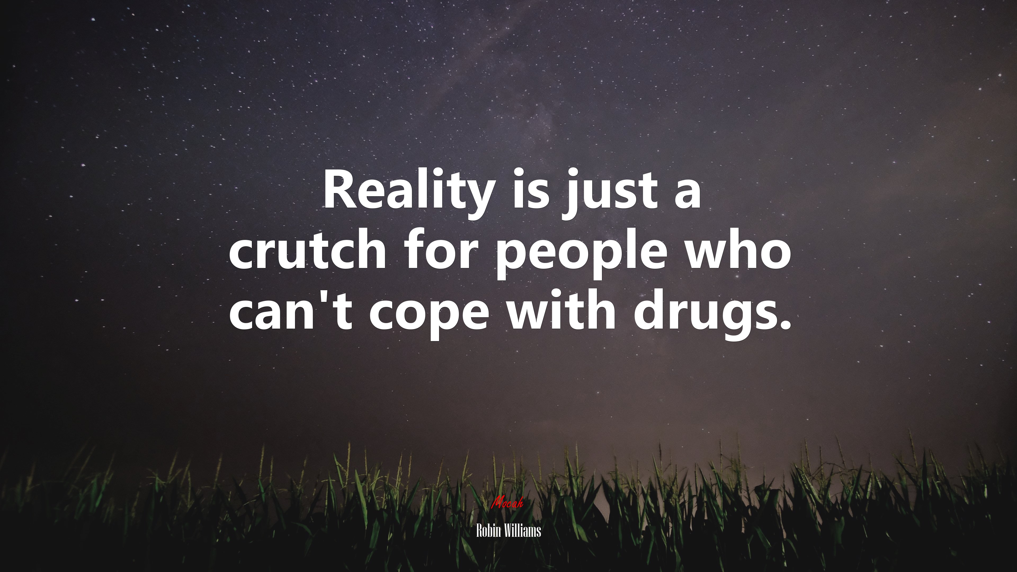 Reality is just a crutch for people who can’t cope with drugs. | Robin Williams quote HD Wallpaper
