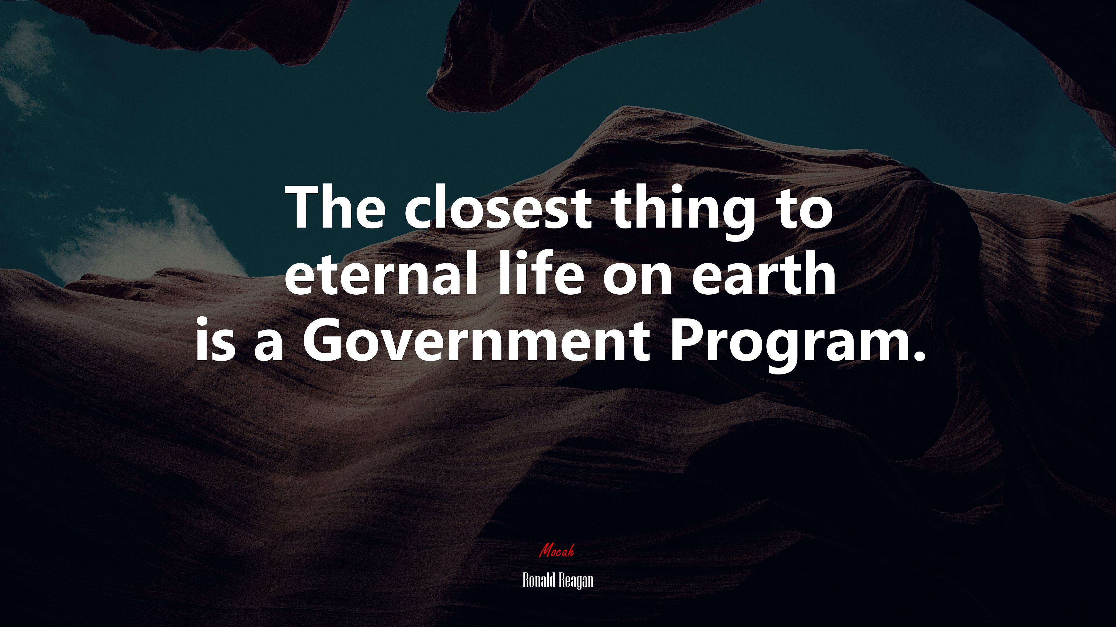 The closest thing to eternal life on earth is a Government Program. | Ronald Reagan quote HD Wallpaper