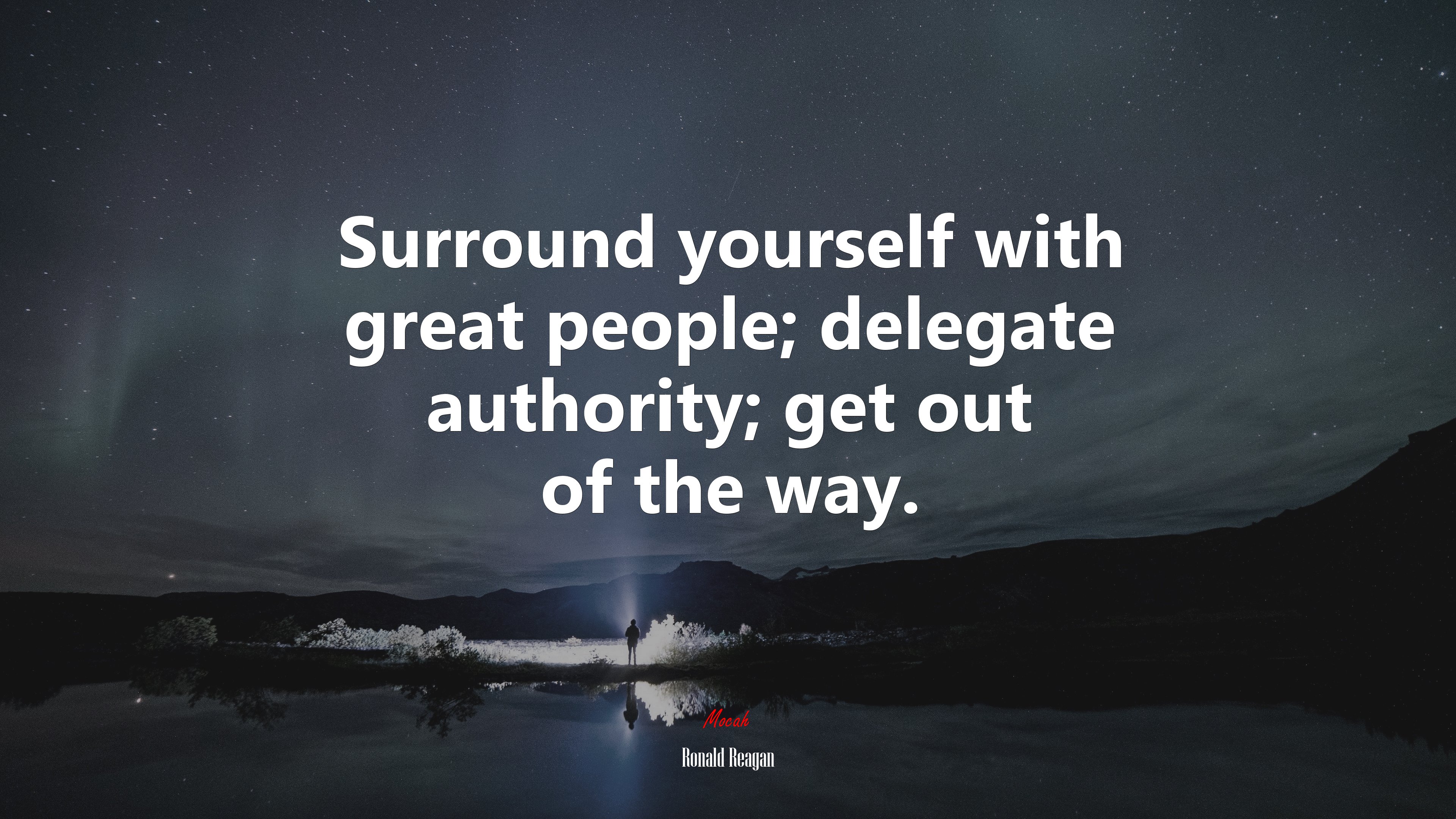 Surround yourself with great people; delegate authority; get out of the way. | Ronald Reagan quote HD Wallpaper