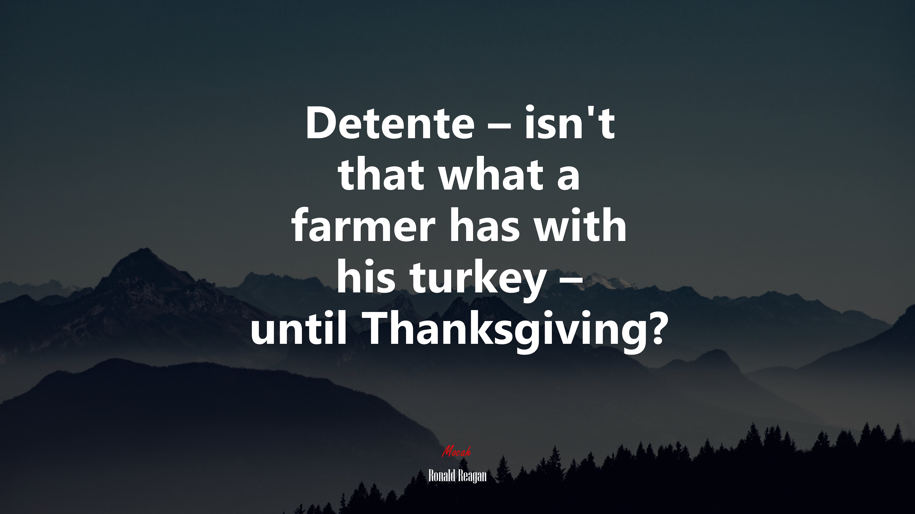 Detente – isn’t that what a farmer has with his turkey – until Thanksgiving? | Ronald Reagan quote HD Wallpaper