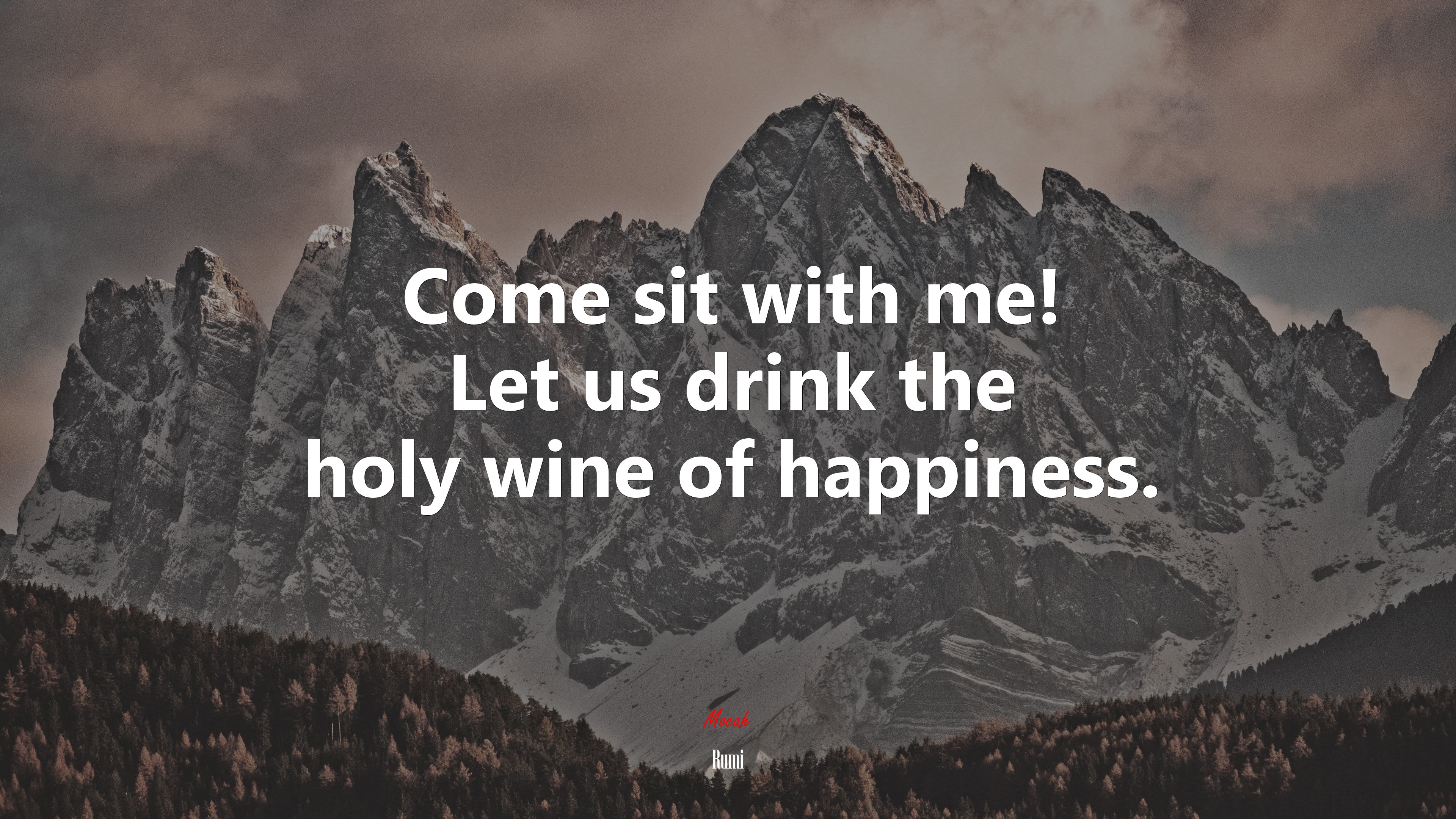 Come sit with me! Let us drink the holy wine of happiness. | Rumi quote HD Wallpaper