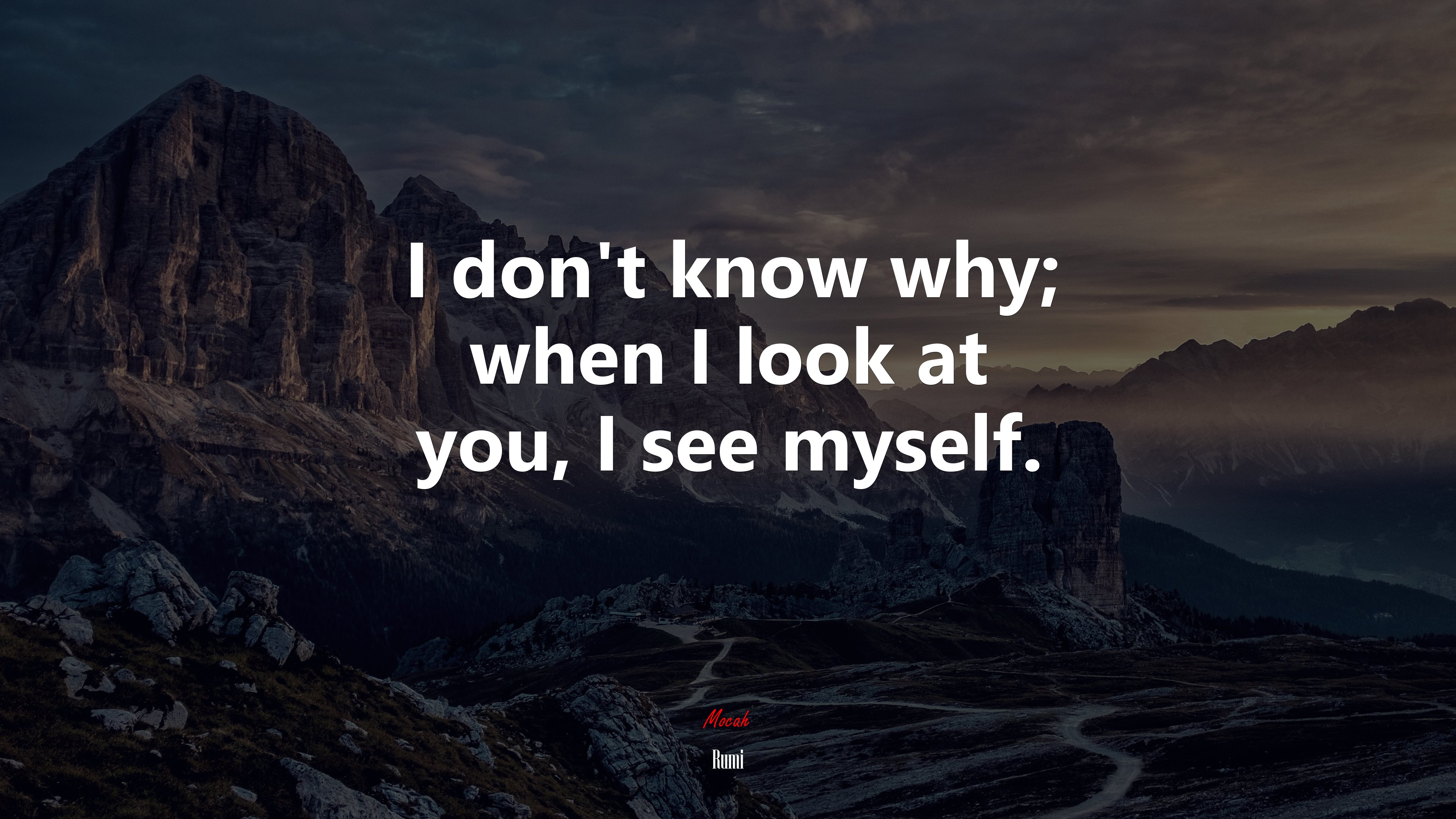 I don’t know why; when I look at you, I see myself. | Rumi quote HD Wallpaper
