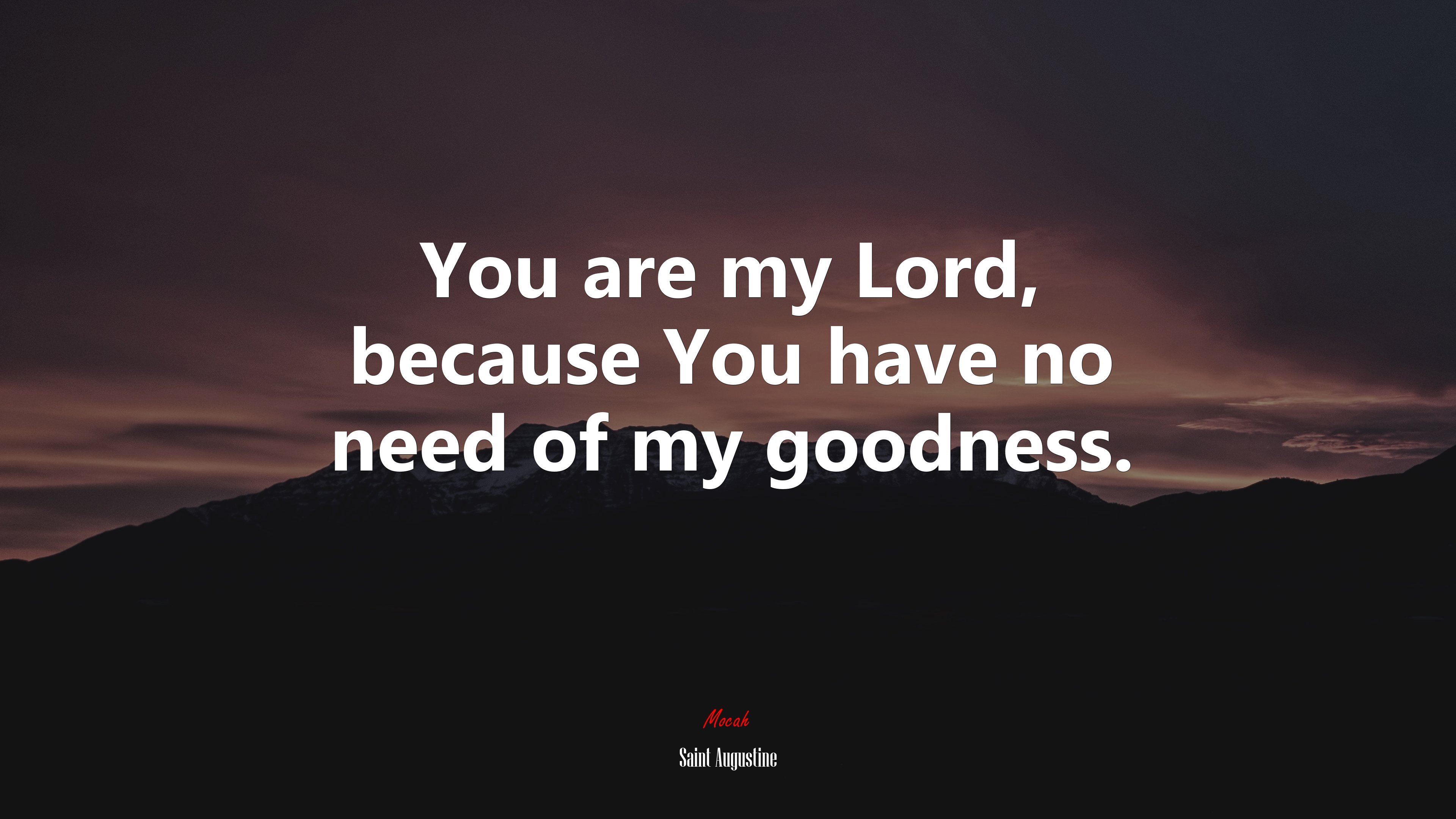 You are my Lord, because You have no need of my goodness. | Saint Augustine quote HD Wallpaper