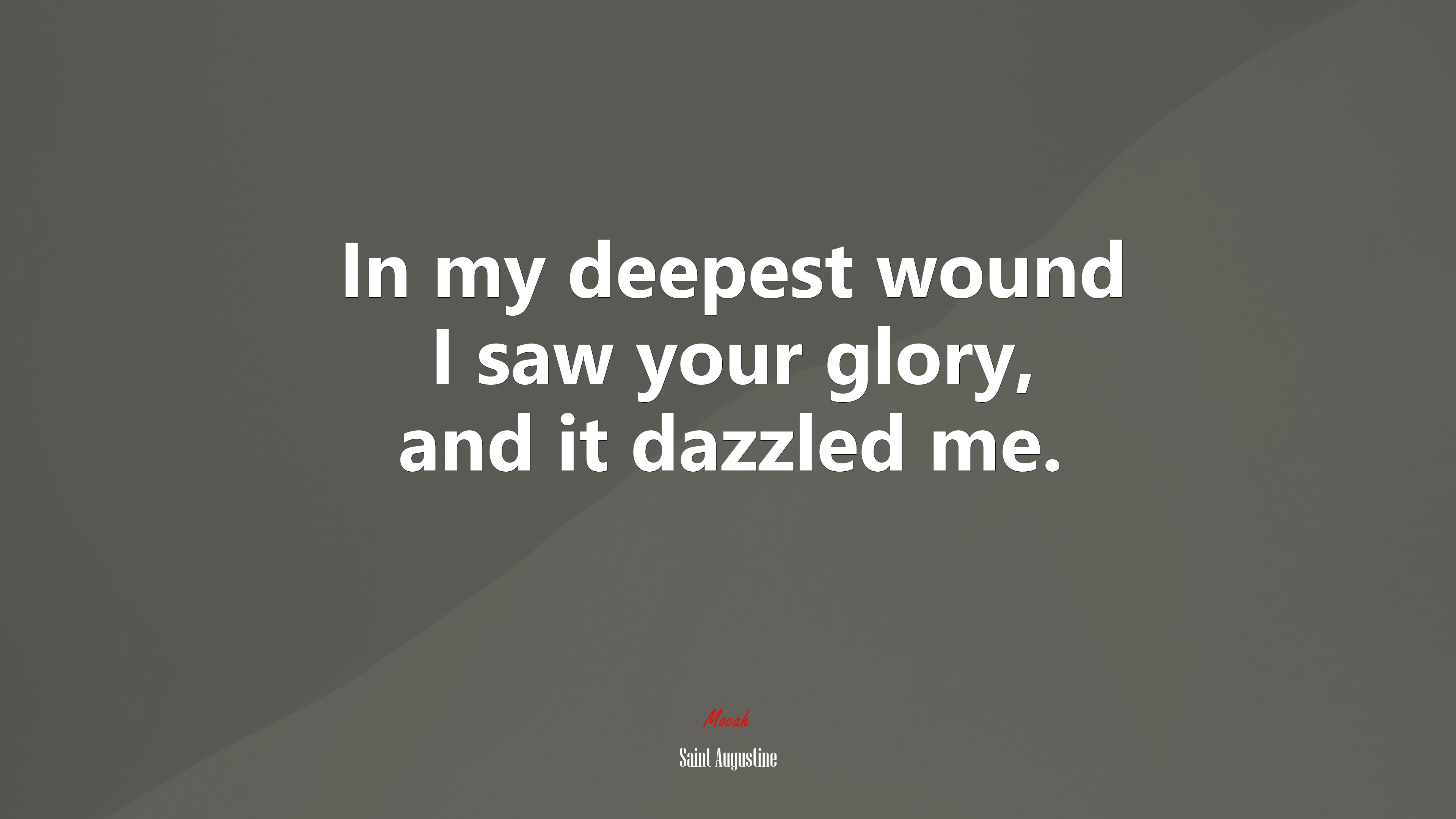 In my deepest wound I saw your glory, and it dazzled me. | Saint Augustine quote HD Wallpaper