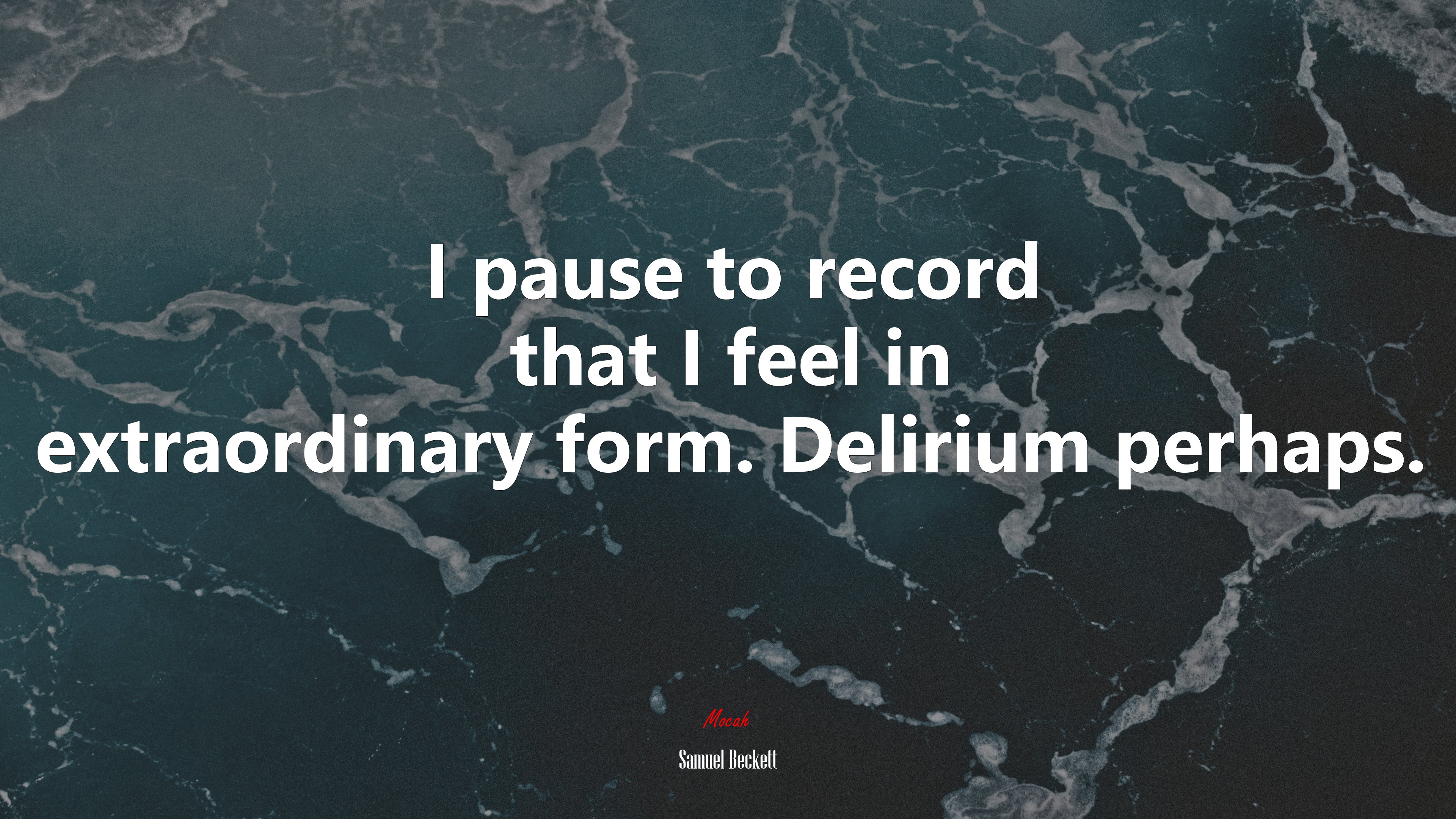 I pause to record that I feel in extraordinary form. Delirium perhaps. | Samuel Beckett quote HD Wallpaper