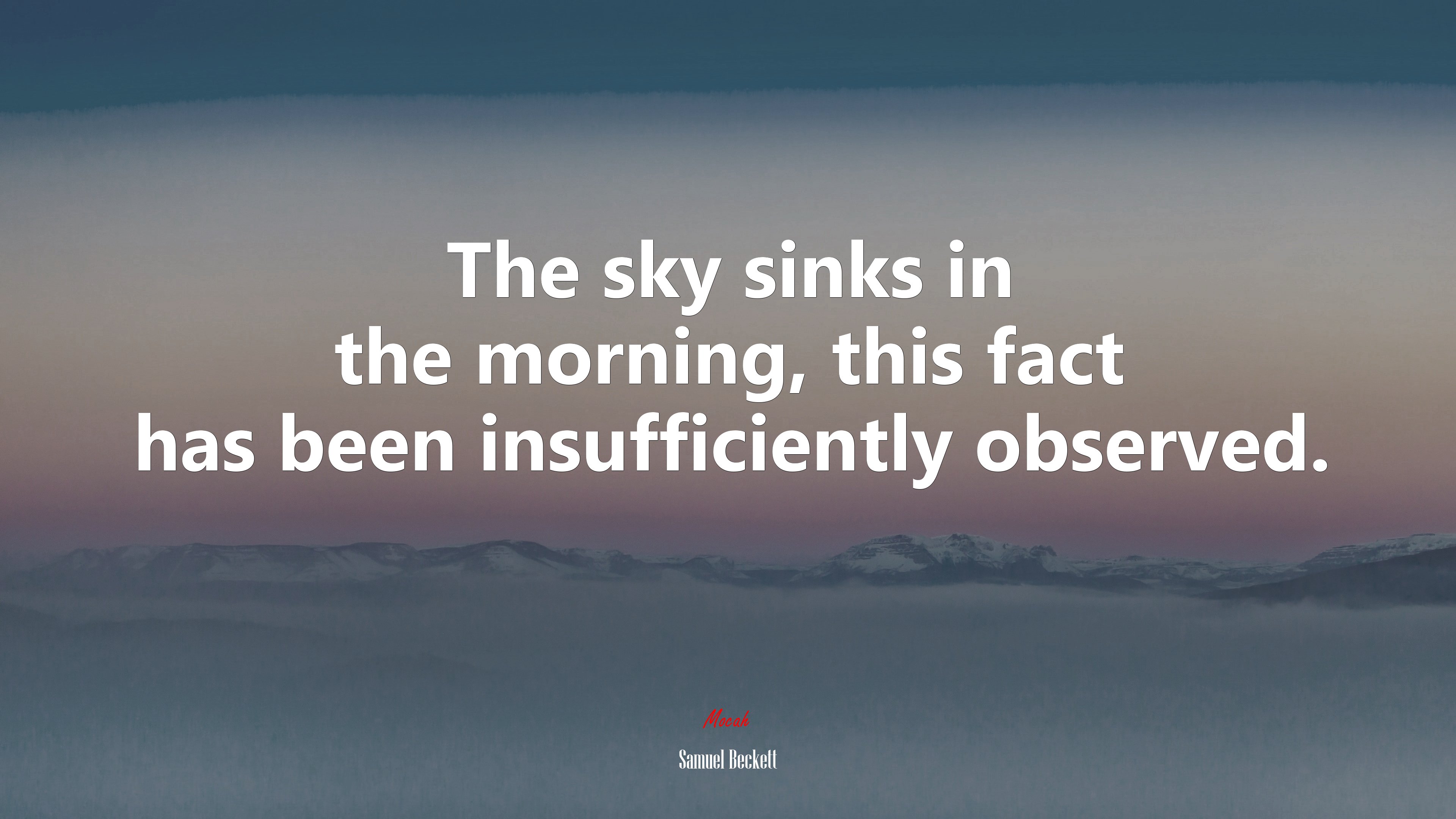The sky sinks in the morning, this fact has been insufficiently observed. | Samuel Beckett quote HD Wallpaper