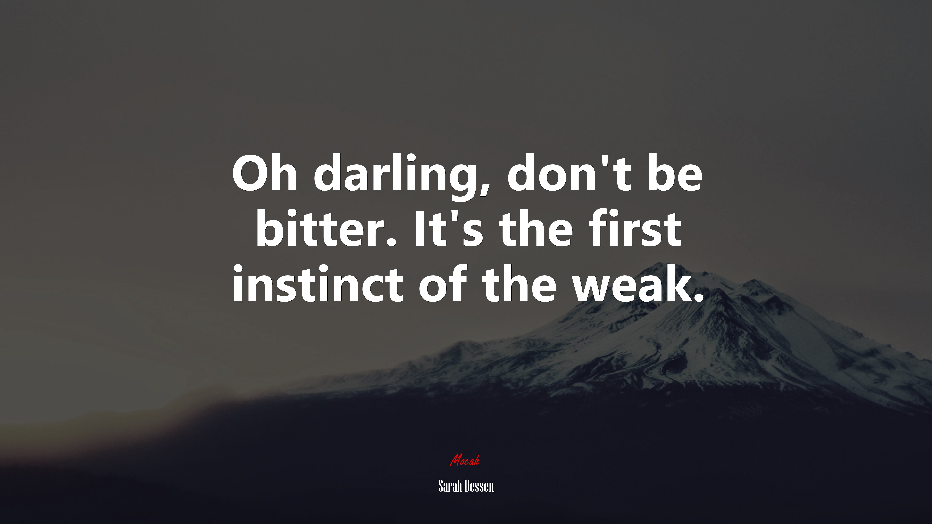 Oh darling, don’t be bitter. It’s the first instinct of the weak. | Sarah Dessen quote HD Wallpaper