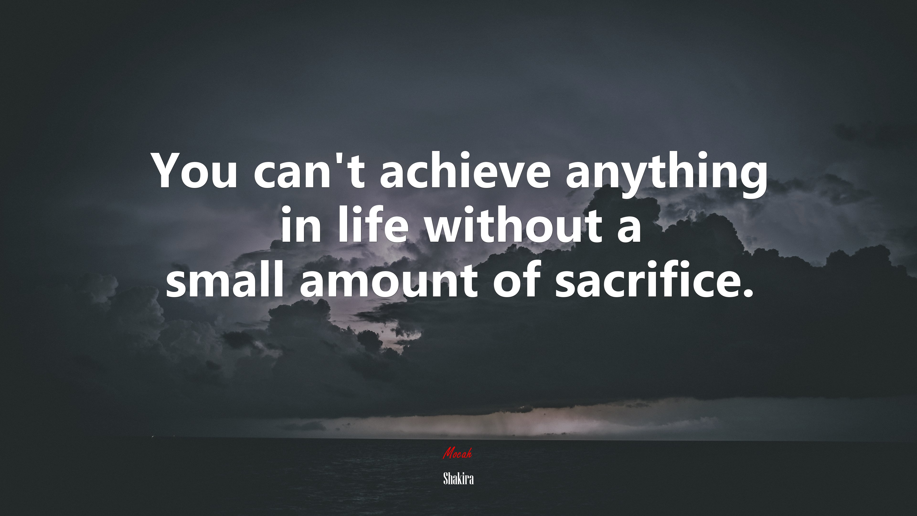 You can’t achieve anything in life without a small amount of sacrifice. | Shakira quote HD Wallpaper