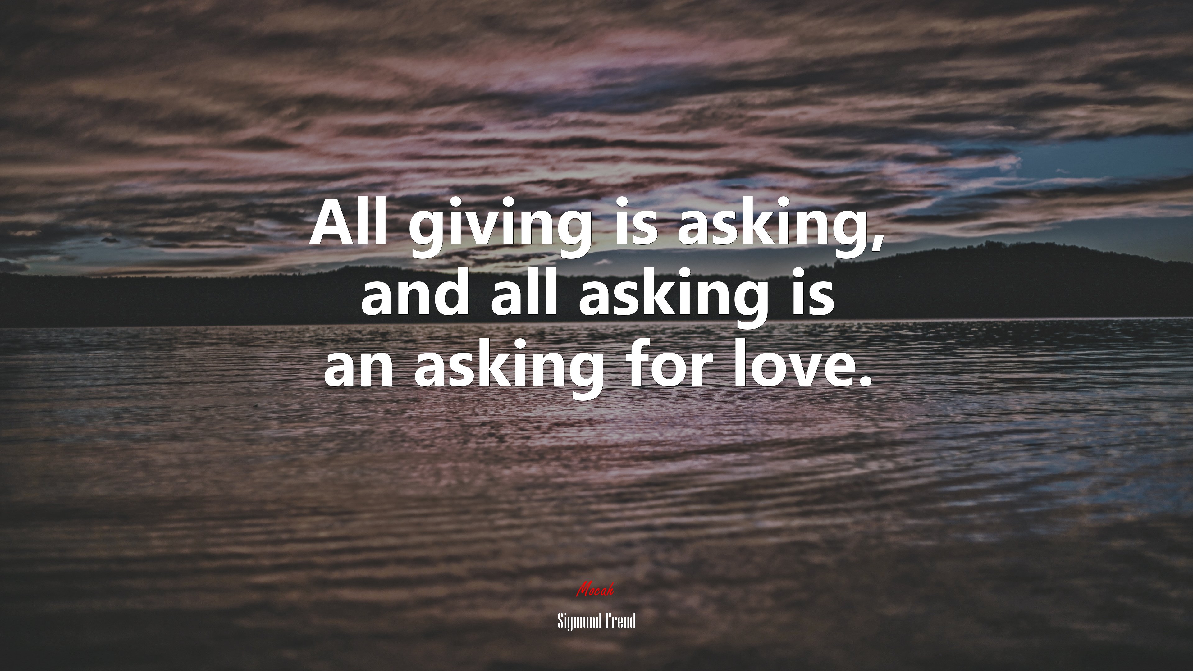 All giving is asking, and all asking is an asking for love. | Sigmund Freud quote HD Wallpaper