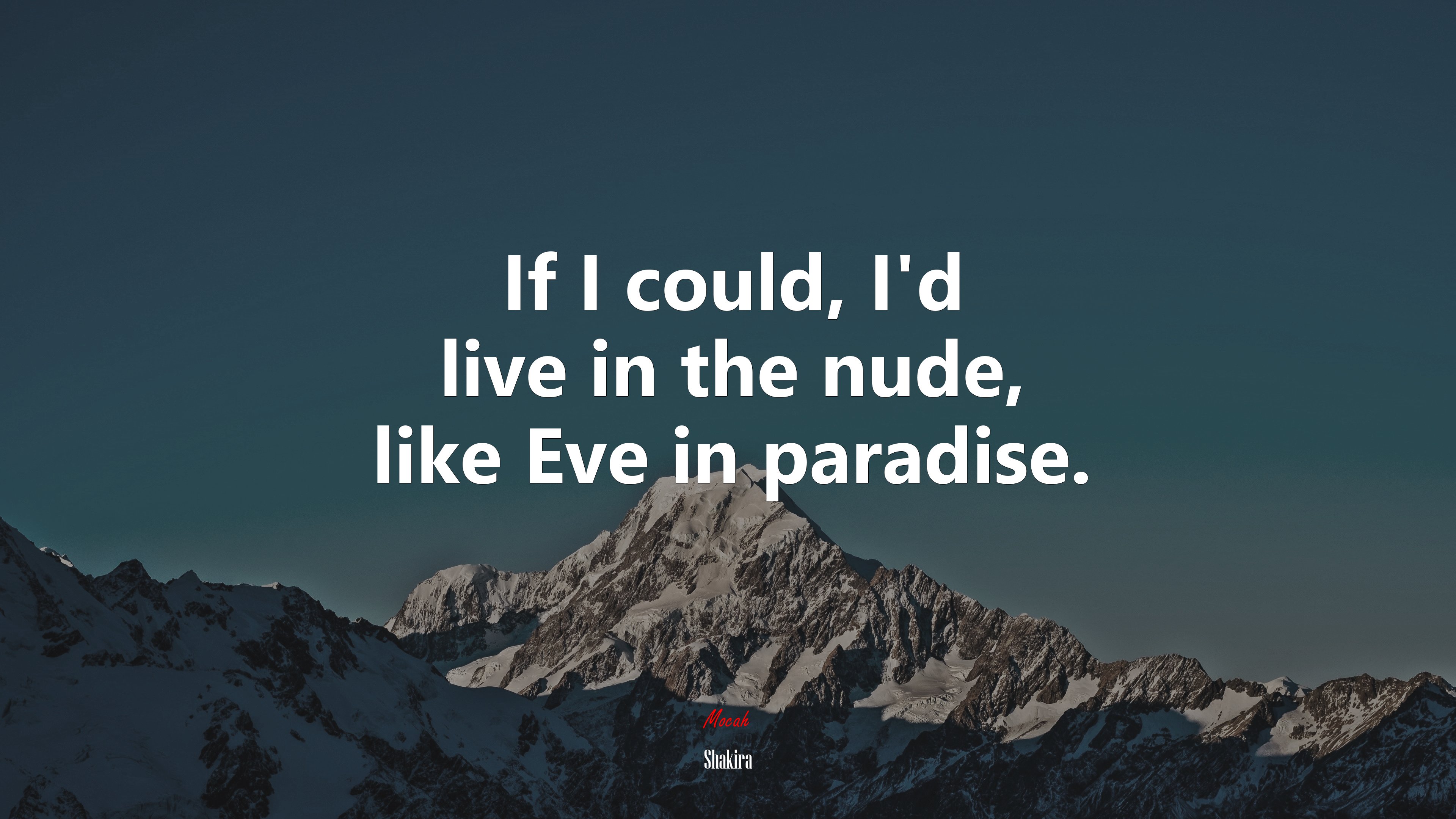 If I could, I’d live in the nude, like Eve in paradise. | Shakira quote HD Wallpaper