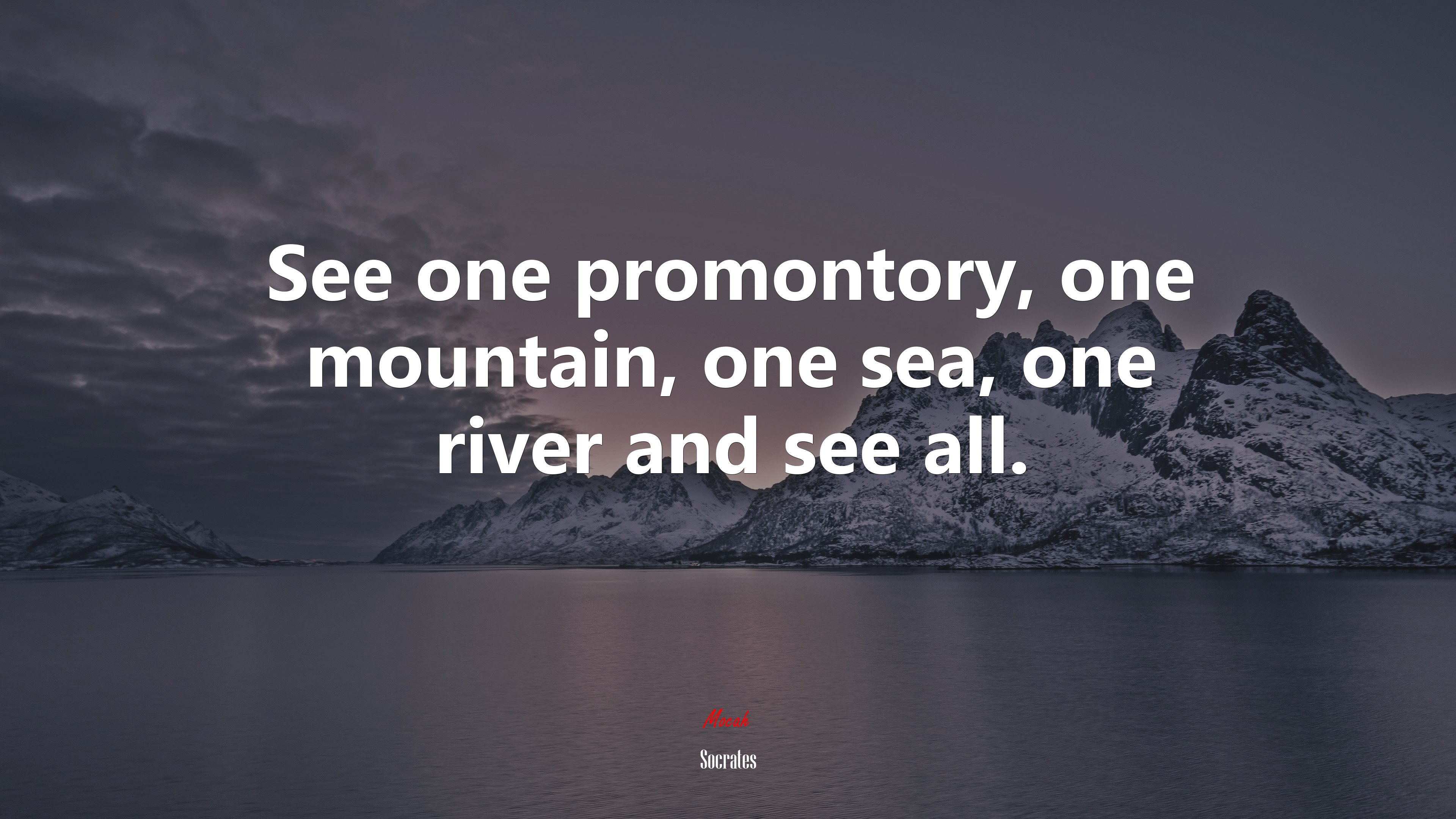 See one promontory, one mountain, one sea, one river and see all. | Socrates quote HD Wallpaper