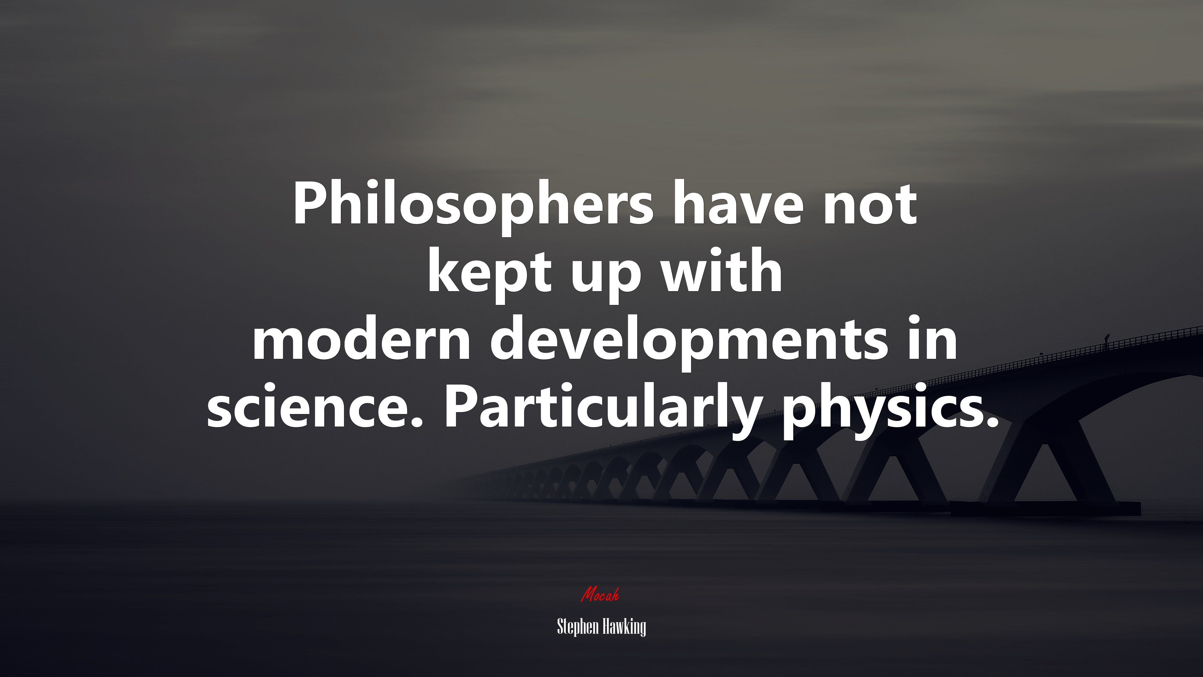 Philosophers have not kept up with modern developments in science. Particularly physics. | Stephen Hawking quote HD Wallpaper