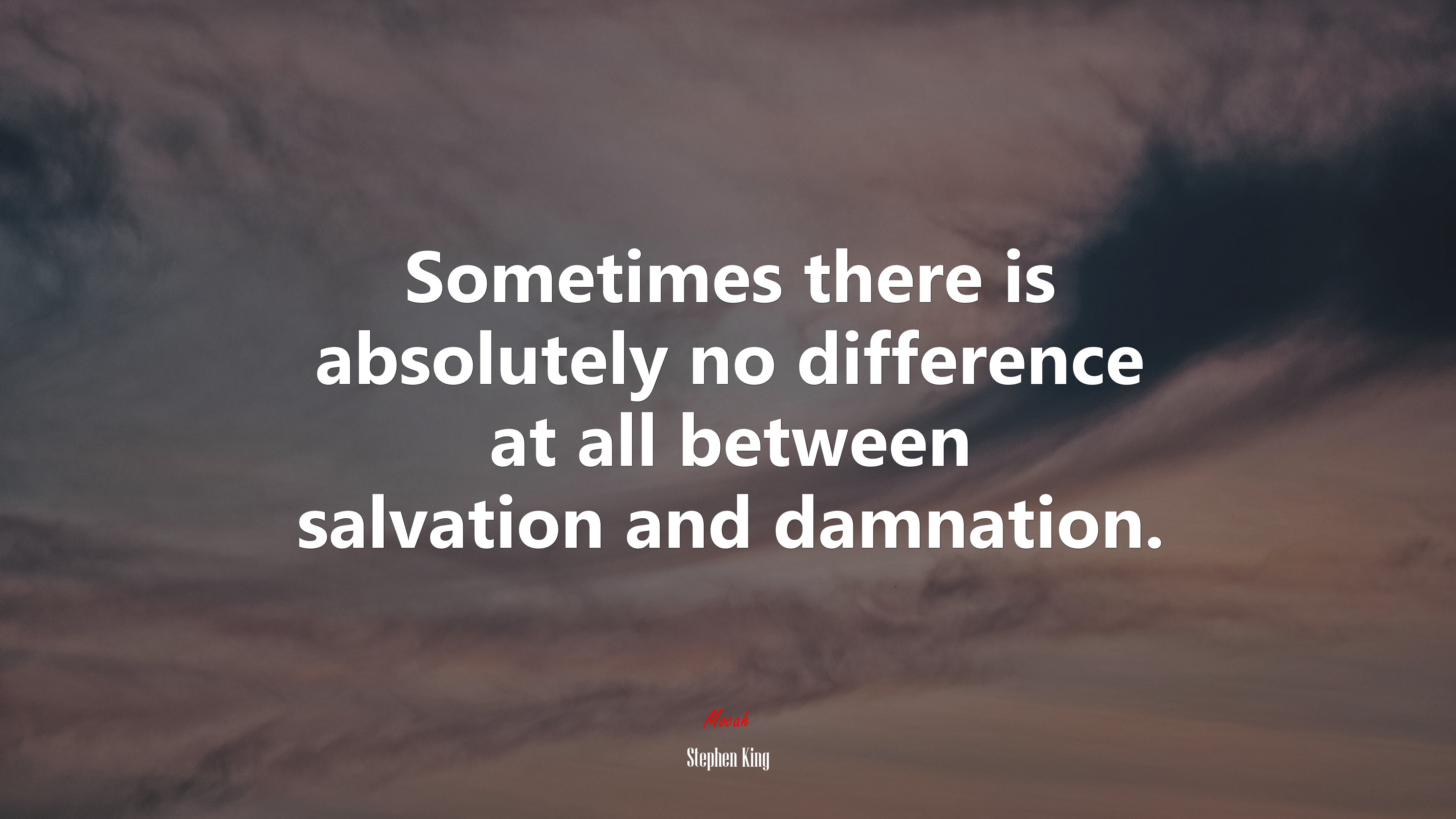 Sometimes there is absolutely no difference at all between salvation and damnation. | Stephen King quote HD Wallpaper