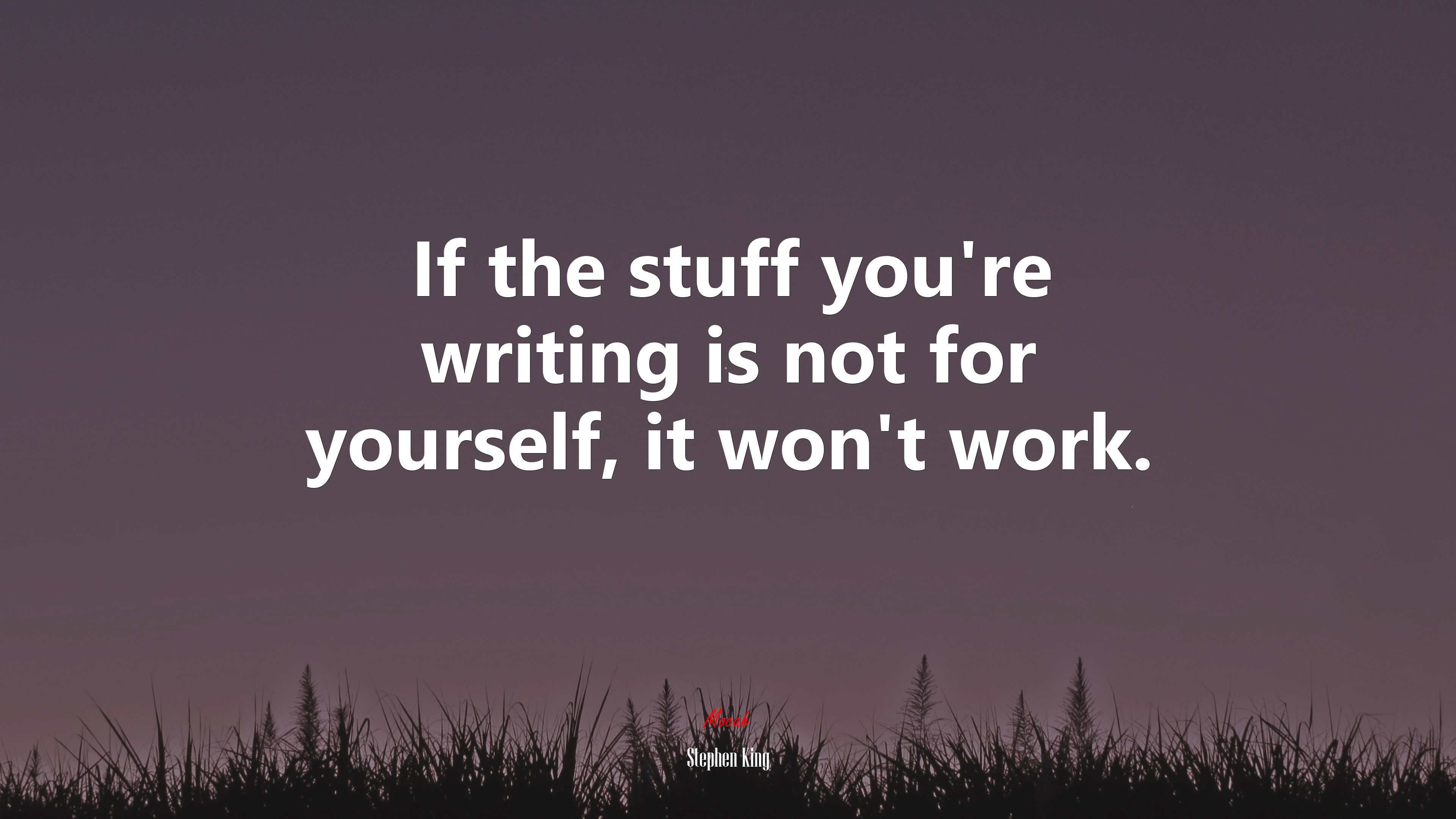 If the stuff you’re writing is not for yourself, it won’t work. | Stephen King quote HD Wallpaper