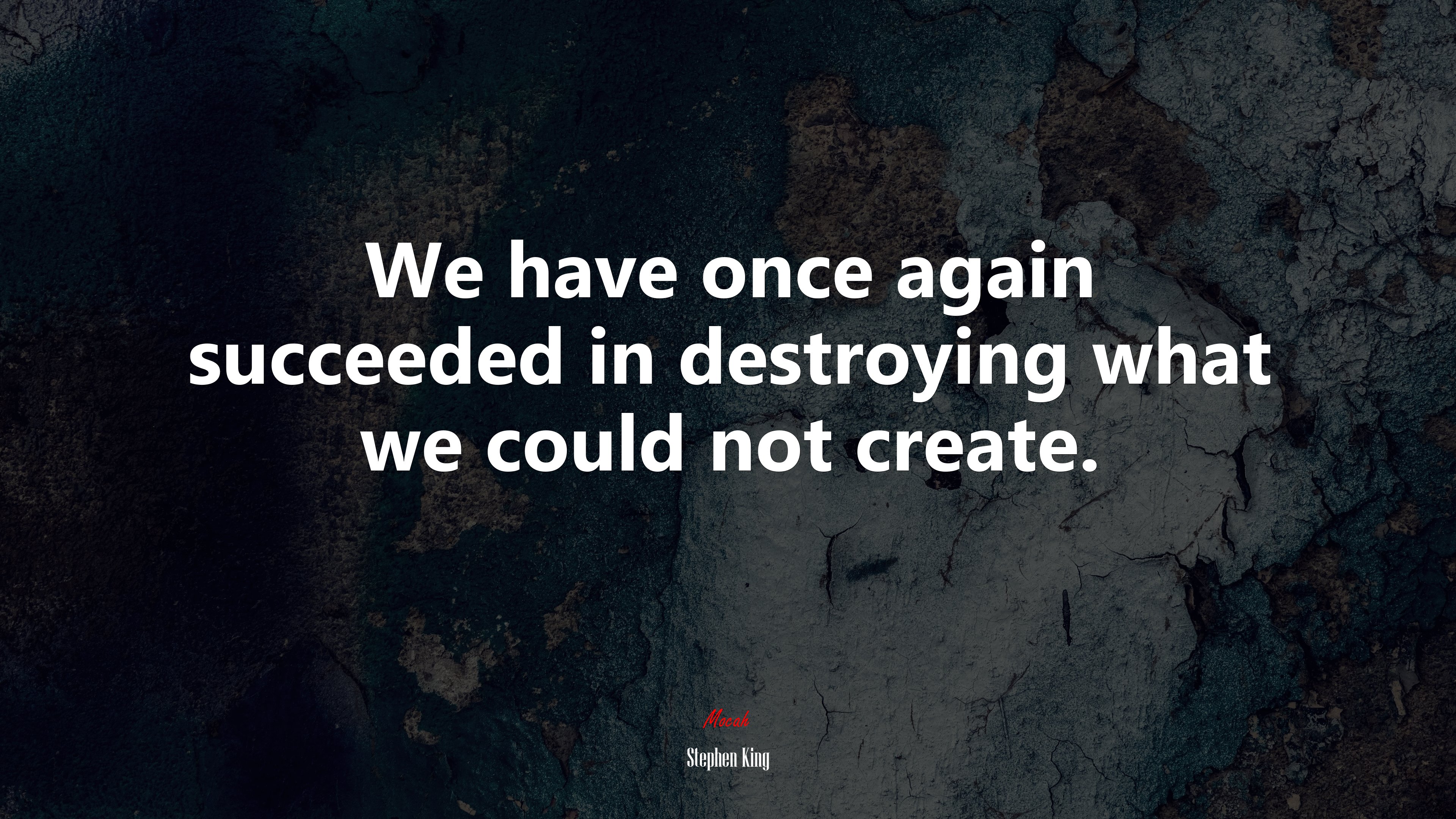 We have once again succeeded in destroying what we could not create. | Stephen King quote HD Wallpaper