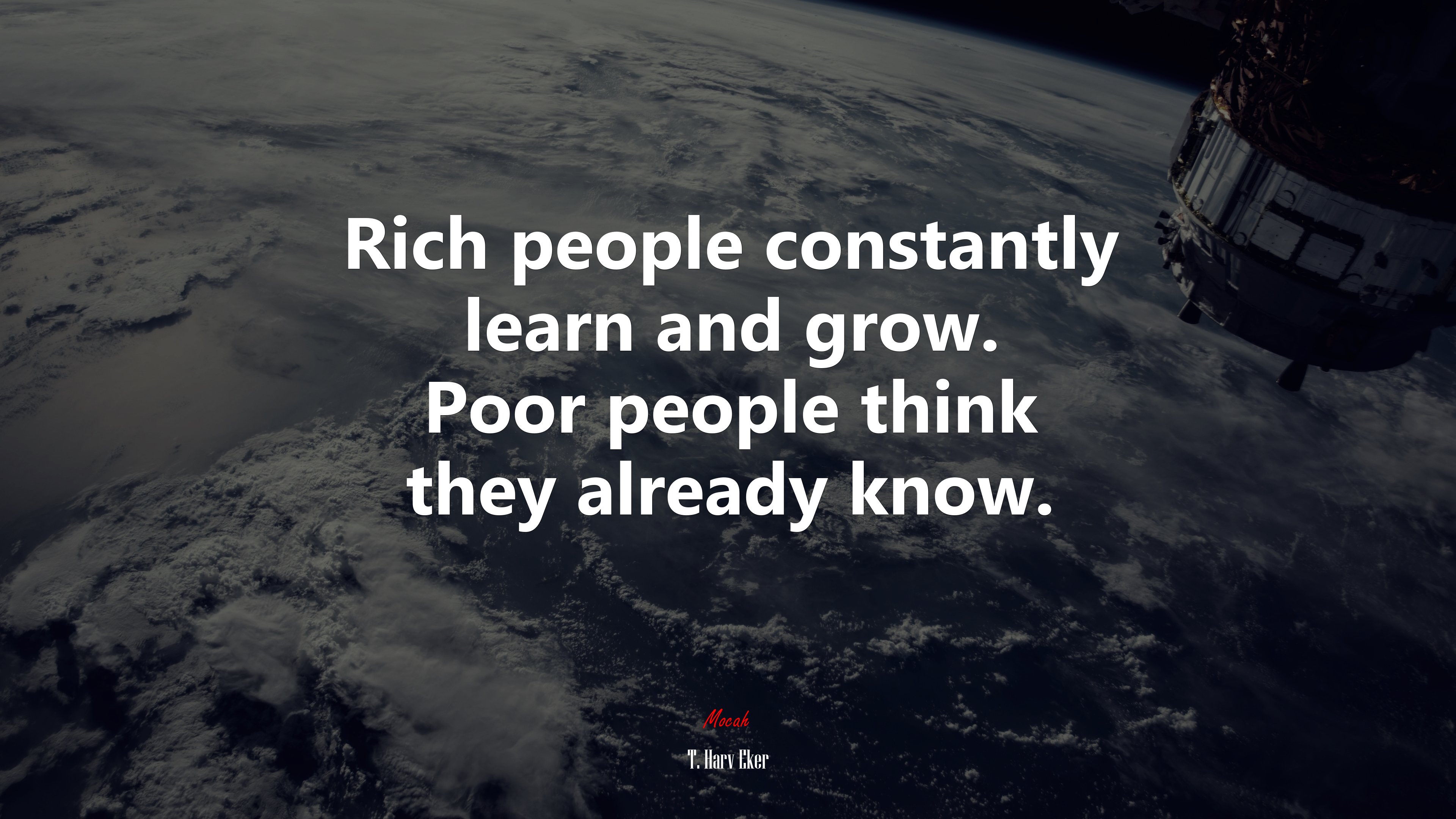 Rich people constantly learn and grow. Poor people think they already know. | T. Harv Eker quote HD Wallpaper