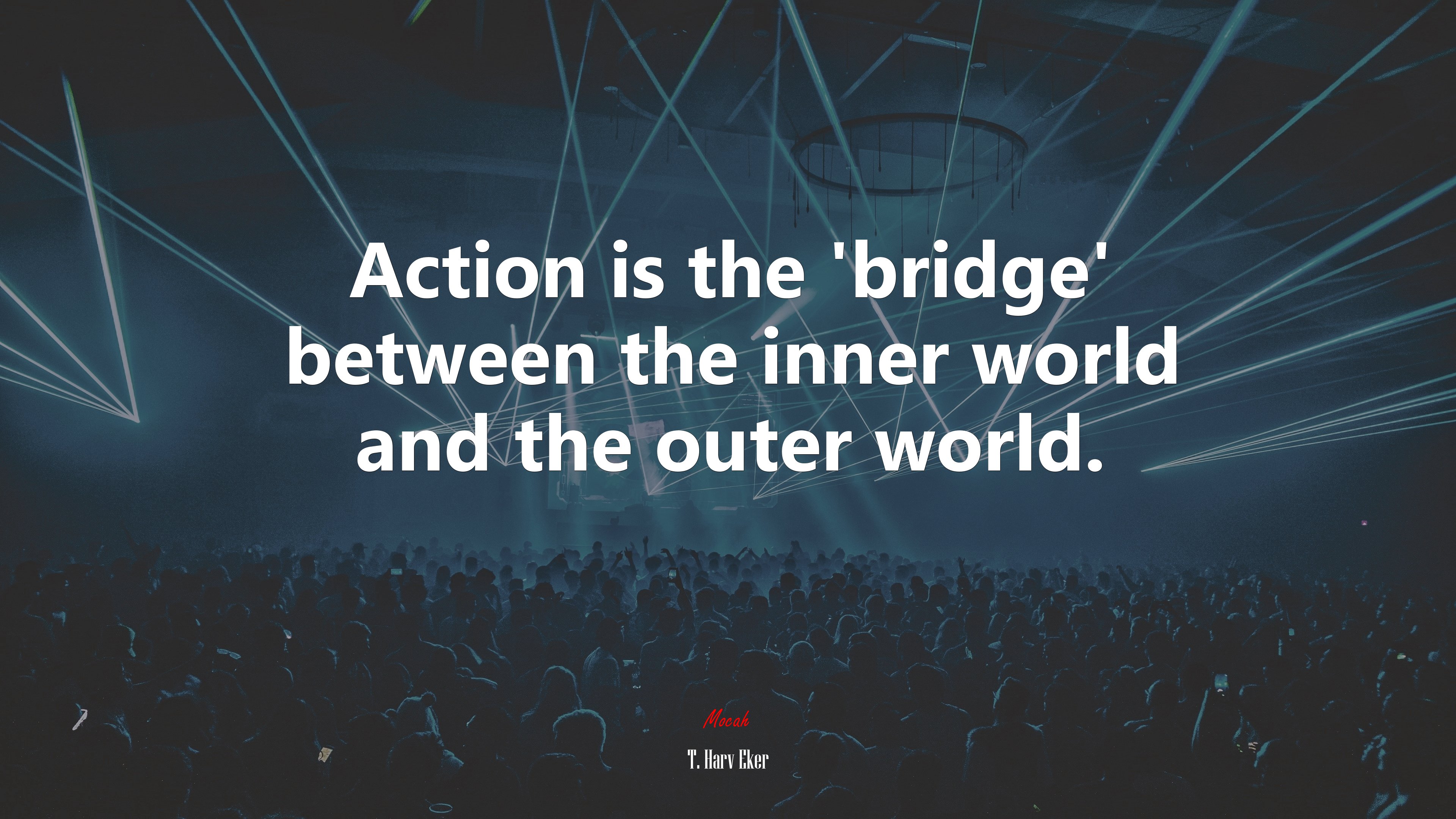 Action is the ‘bridge’ between the inner world and the outer world. | T. Harv Eker quote HD Wallpaper