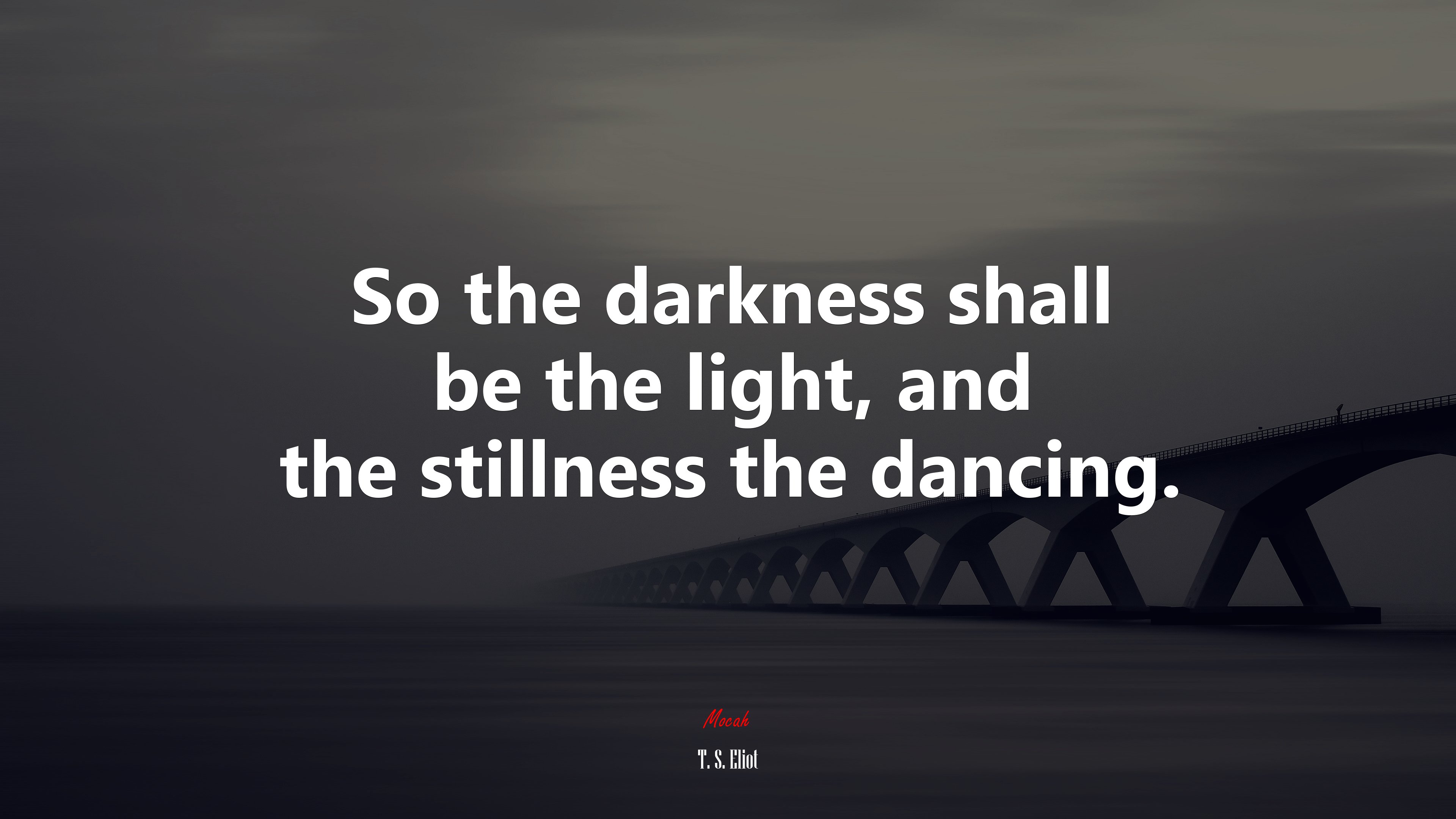 So the darkness shall be the light, and the stillness the dancing. | T. S. Eliot quote HD Wallpaper