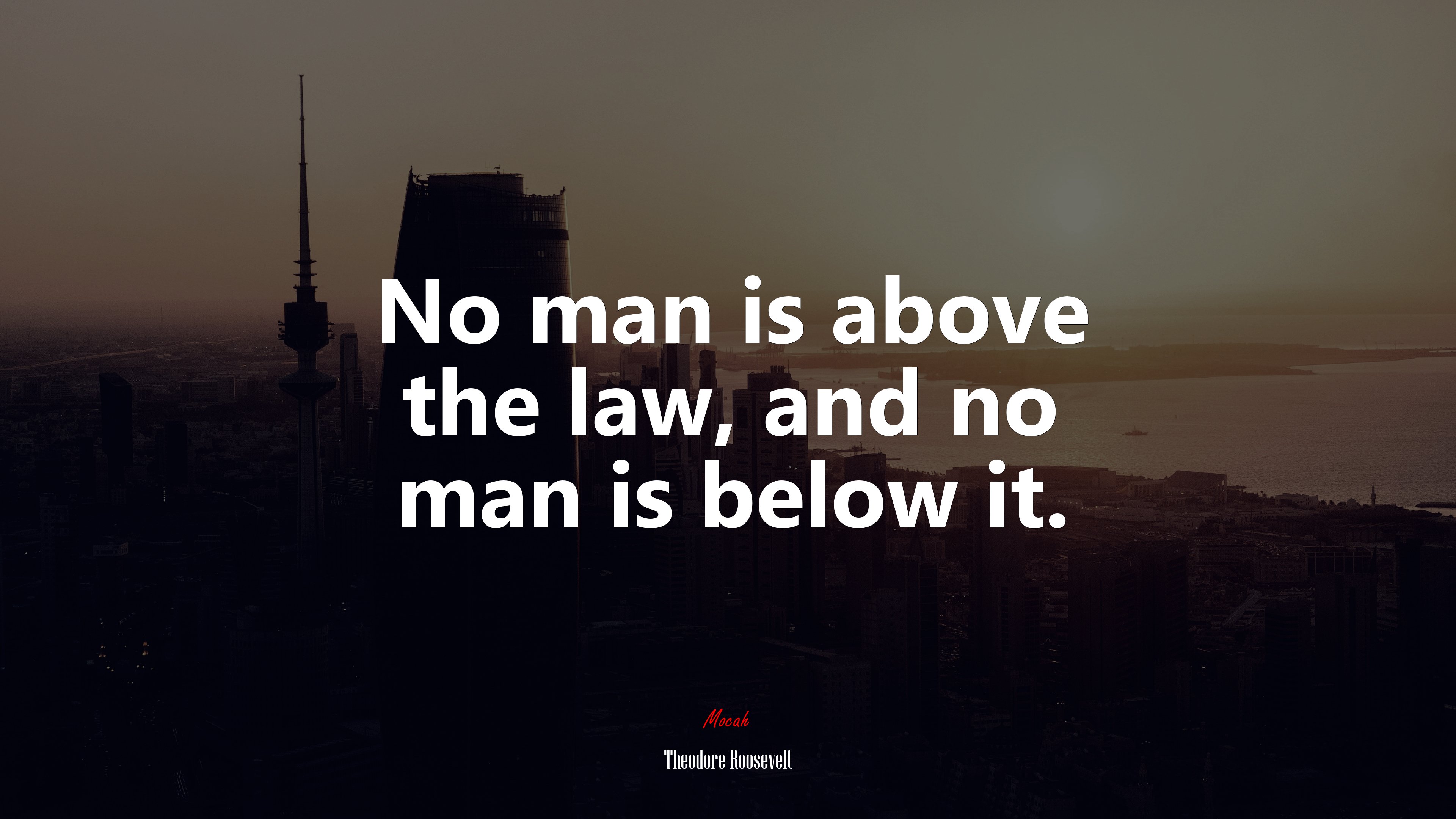 No man is above the law, and no man is below it. | Theodore Roosevelt quote HD Wallpaper