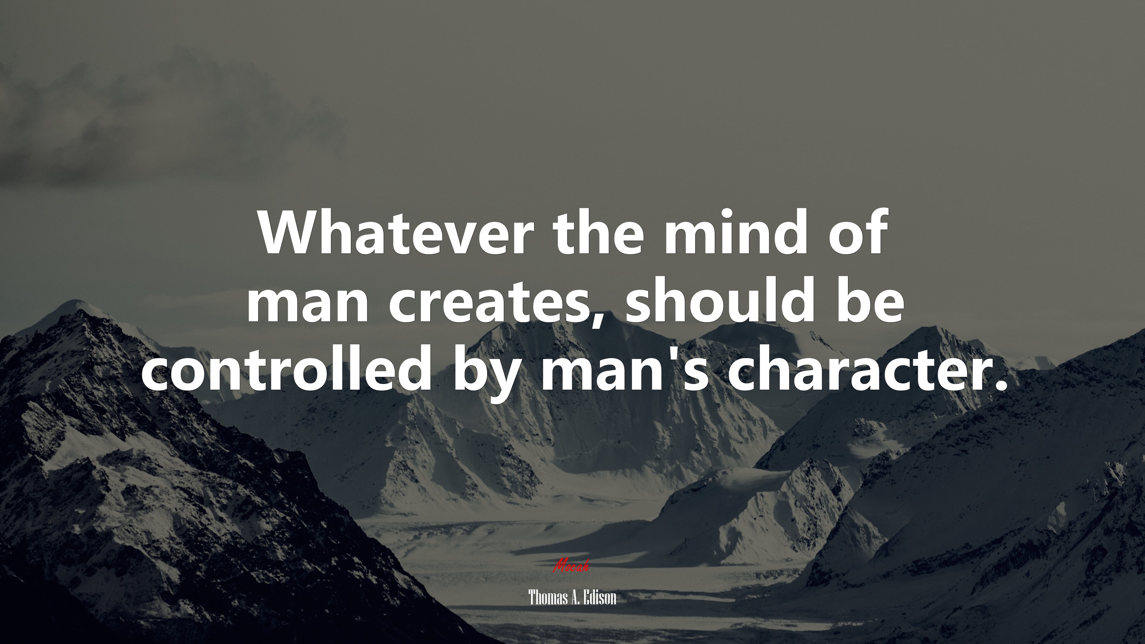 Whatever the mind of man creates, should be controlled by man’s character. | Thomas A. Edison quote HD Wallpaper