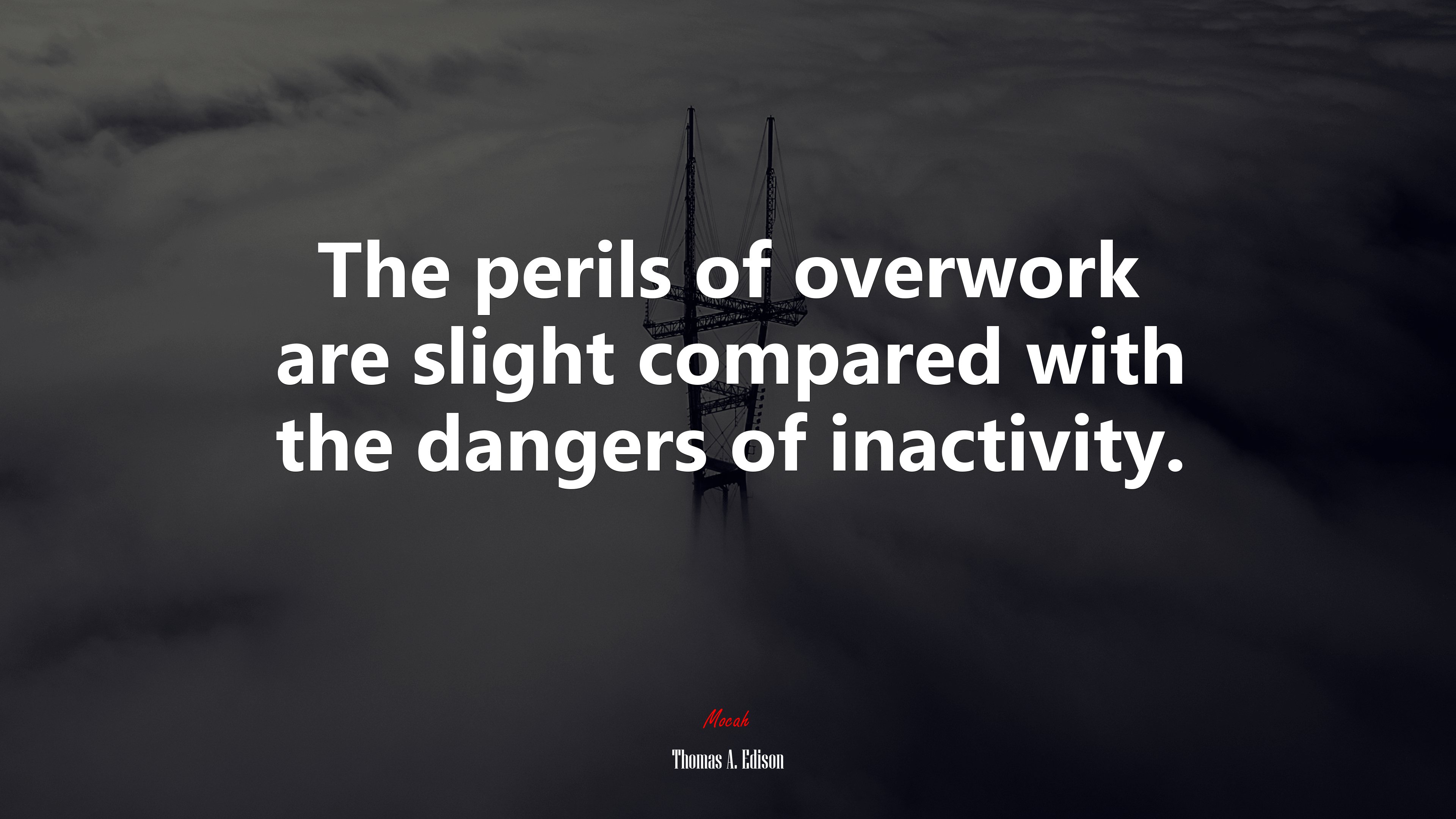 The perils of overwork are slight compared with the dangers of inactivity. | Thomas A. Edison quote HD Wallpaper