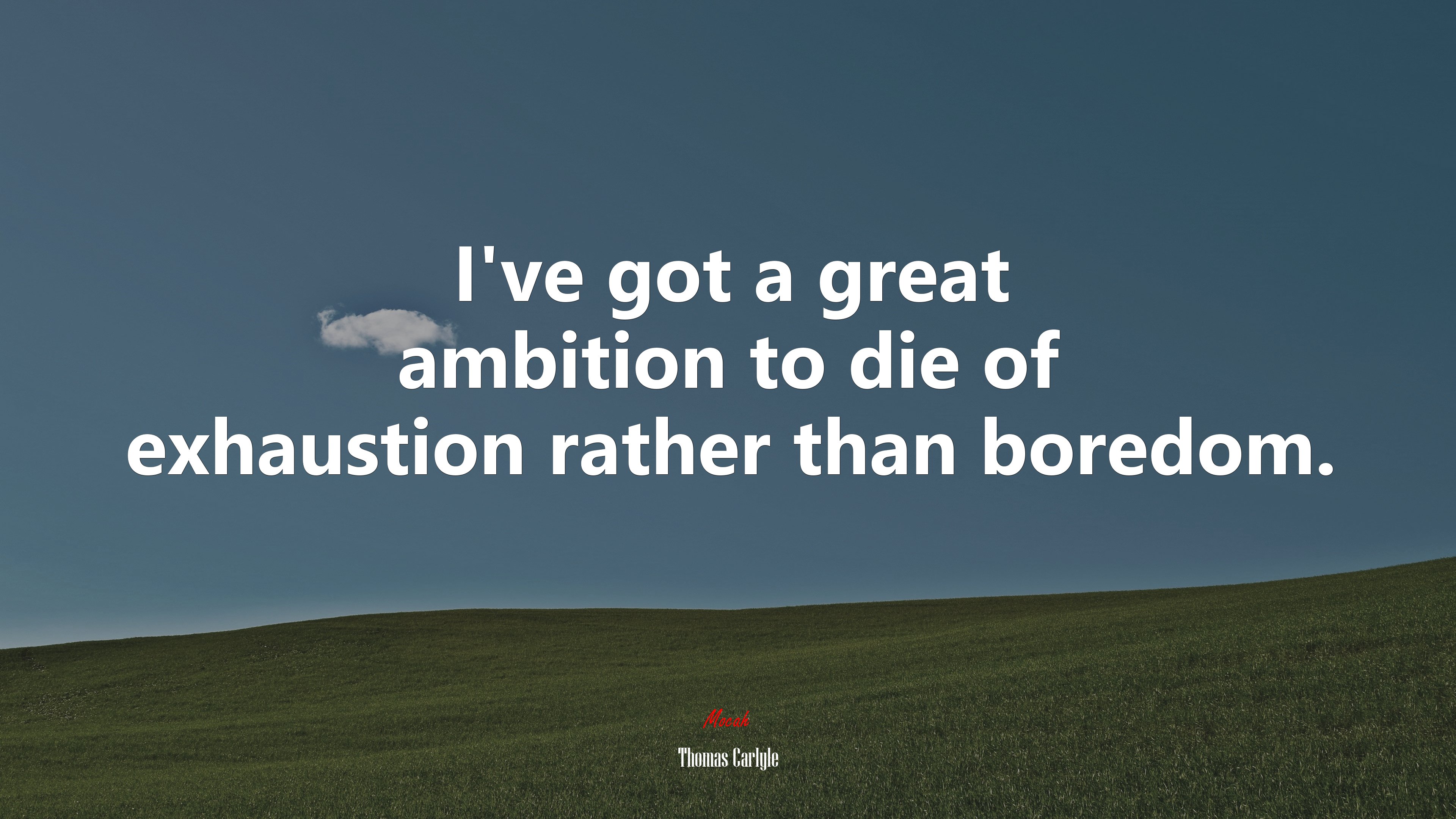 I’ve got a great ambition to die of exhaustion rather than boredom. | Thomas Carlyle quote HD Wallpaper