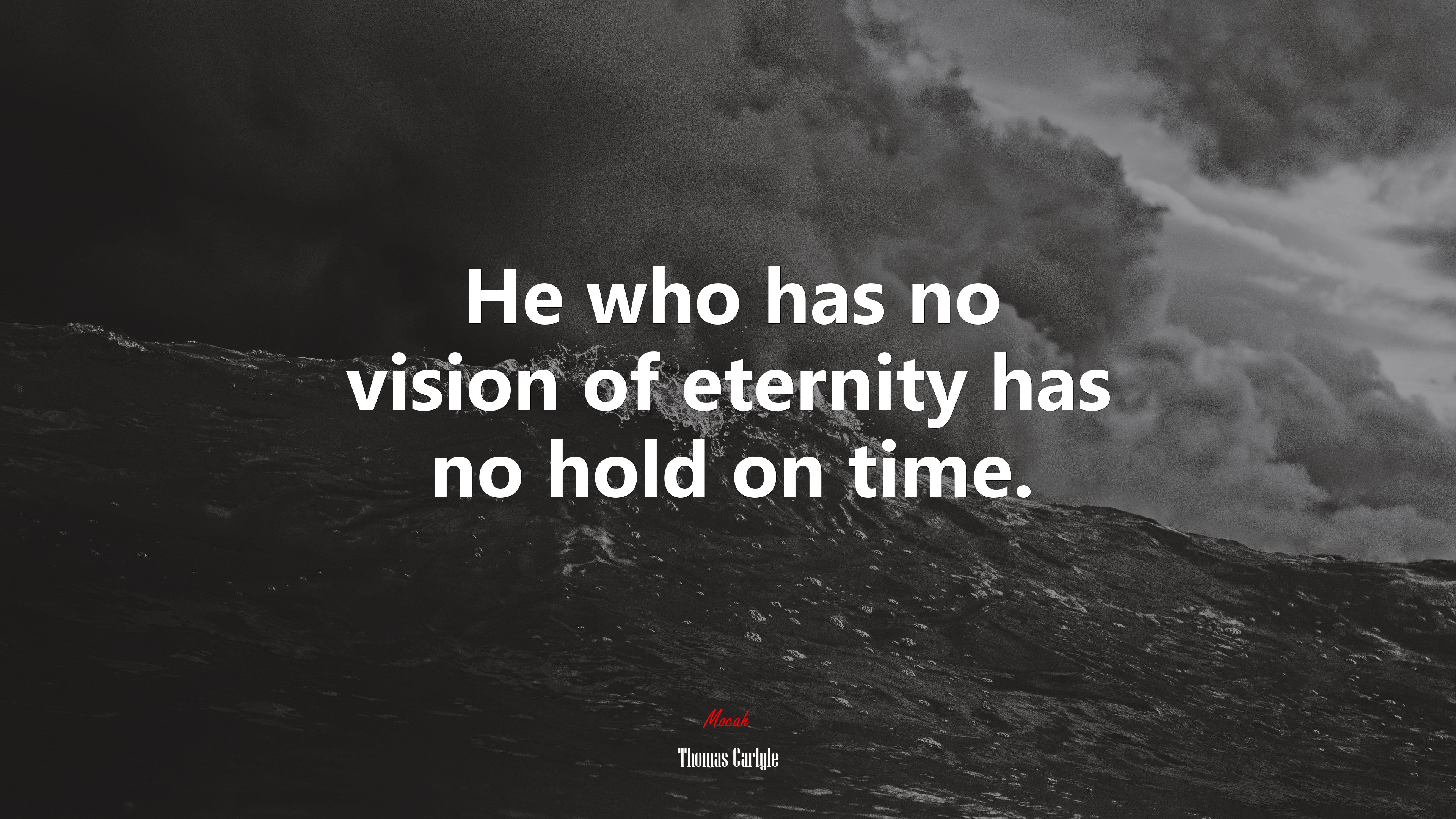 He who has no vision of eternity has no hold on time. | Thomas Carlyle quote HD Wallpaper