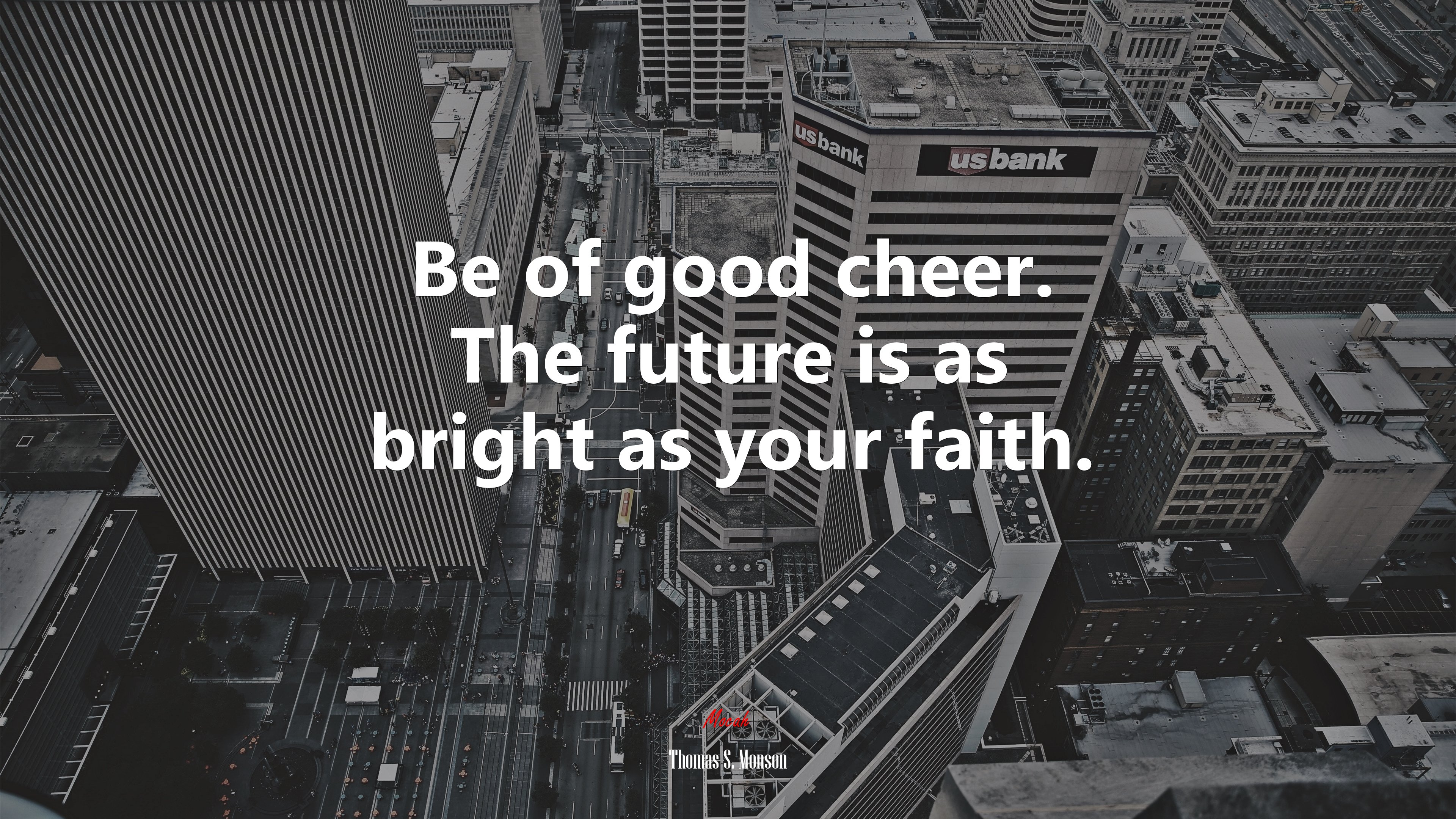 Be of good cheer. The future is as bright as your faith. | Thomas S. Monson quote HD Wallpaper