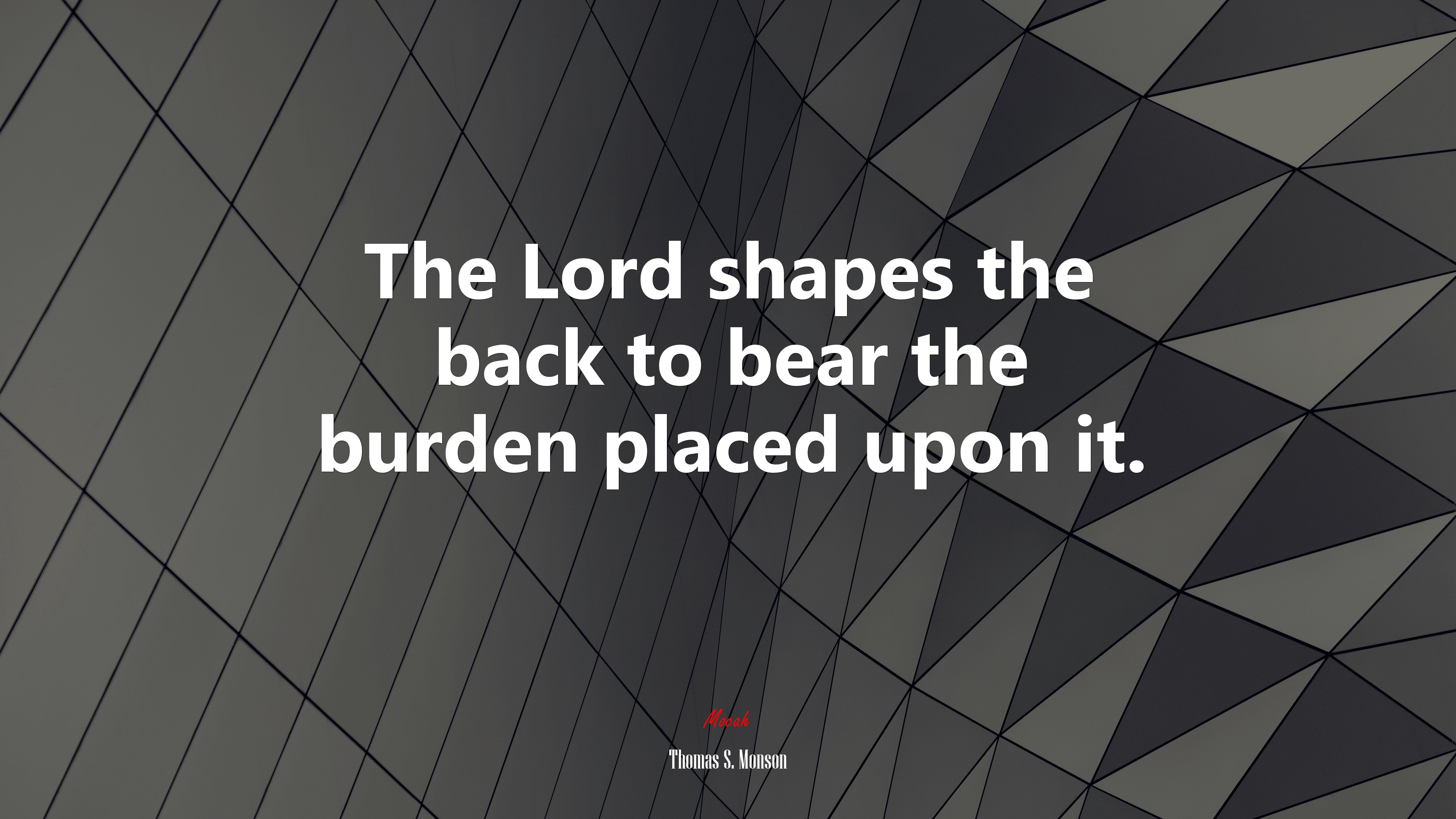 The Lord shapes the back to bear the burden placed upon it. | Thomas S. Monson quote HD Wallpaper