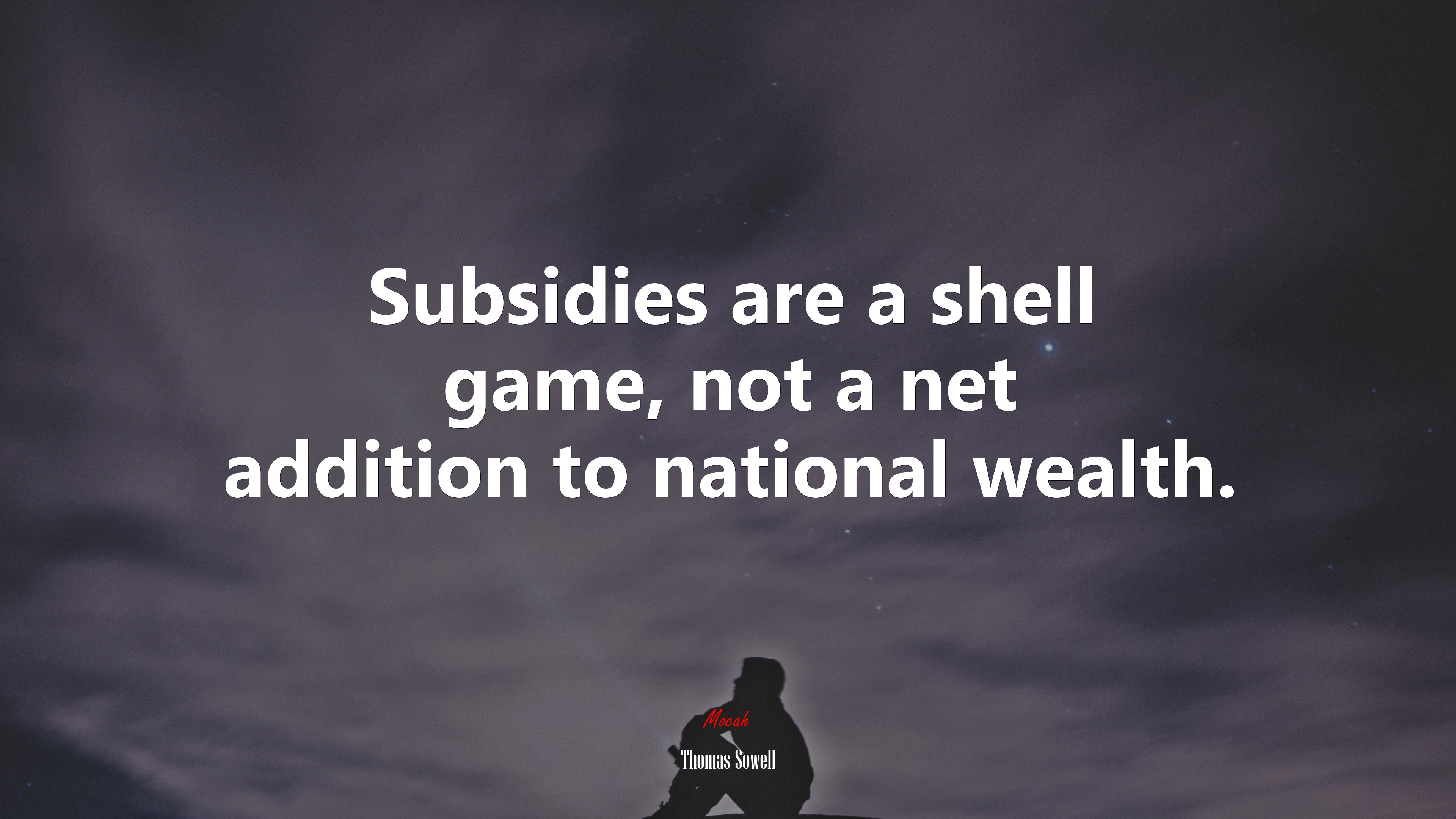 Subsidies are a shell game, not a net addition to national wealth. | Thomas Sowell quote HD Wallpaper
