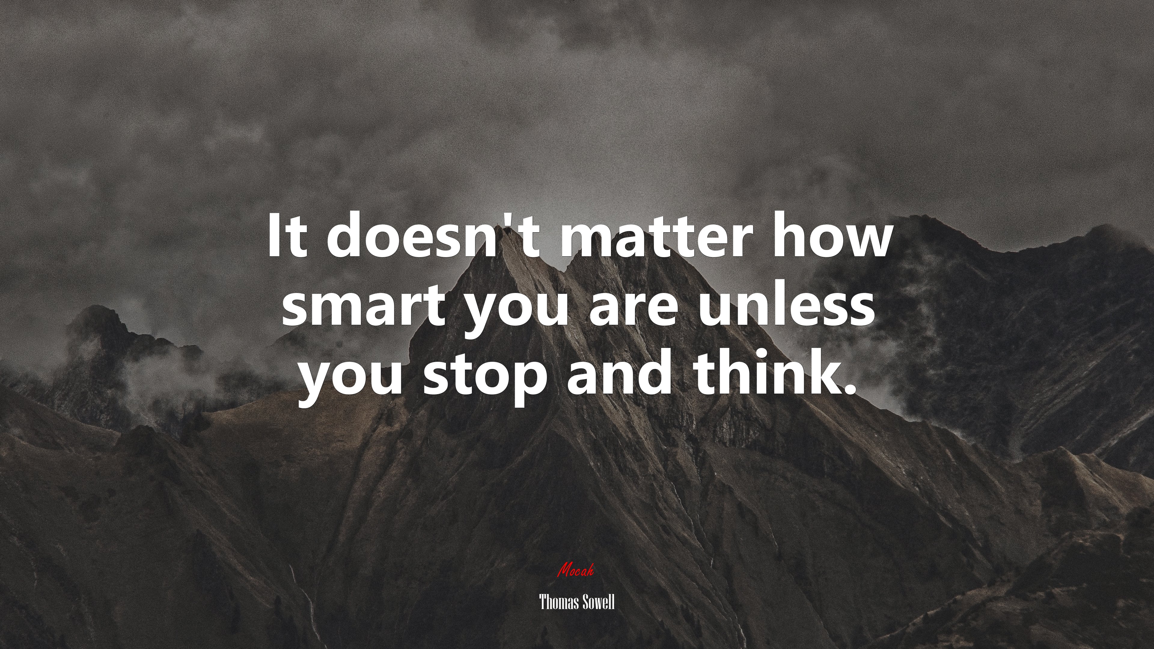 It doesn’t matter how smart you are unless you stop and think. | Thomas Sowell quote HD Wallpaper