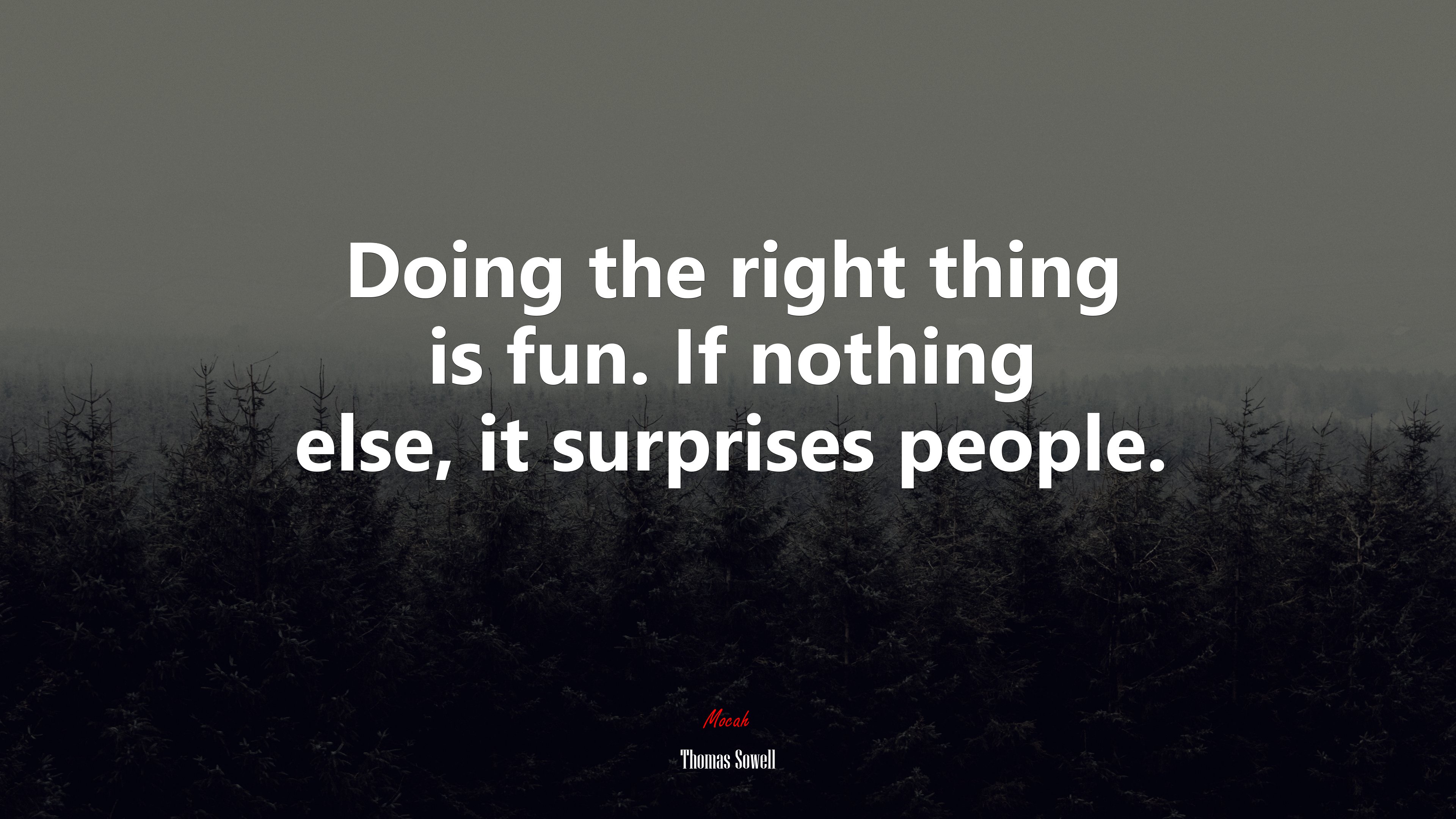 Doing the right thing is fun. If nothing else, it surprises people. | Thomas Sowell quote HD Wallpaper