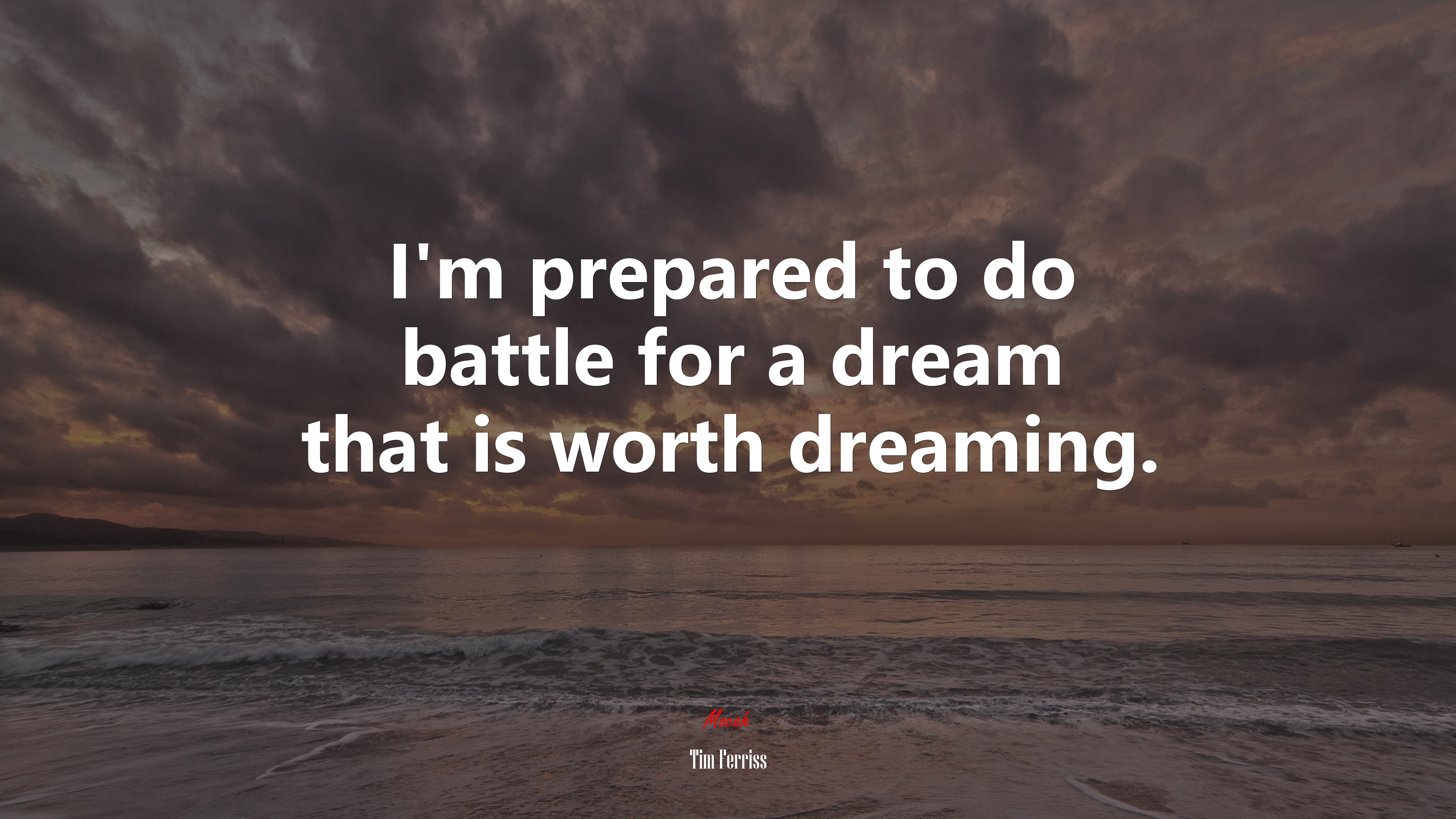 I’m prepared to do battle for a dream that is worth dreaming. | Tim Ferriss quote HD Wallpaper