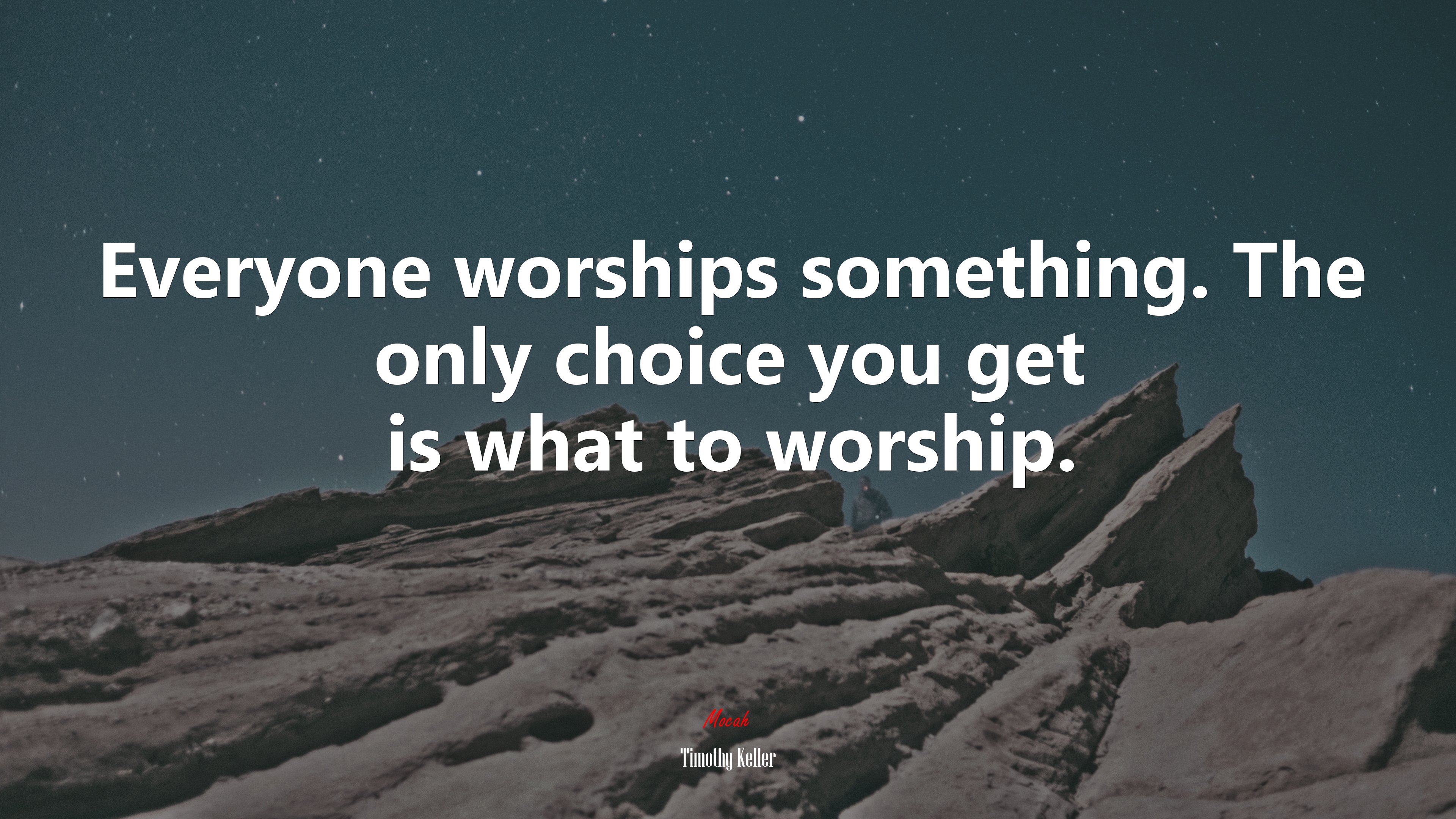 Everyone worships something. The only choice you get is what to worship. | Timothy Keller quote HD Wallpaper